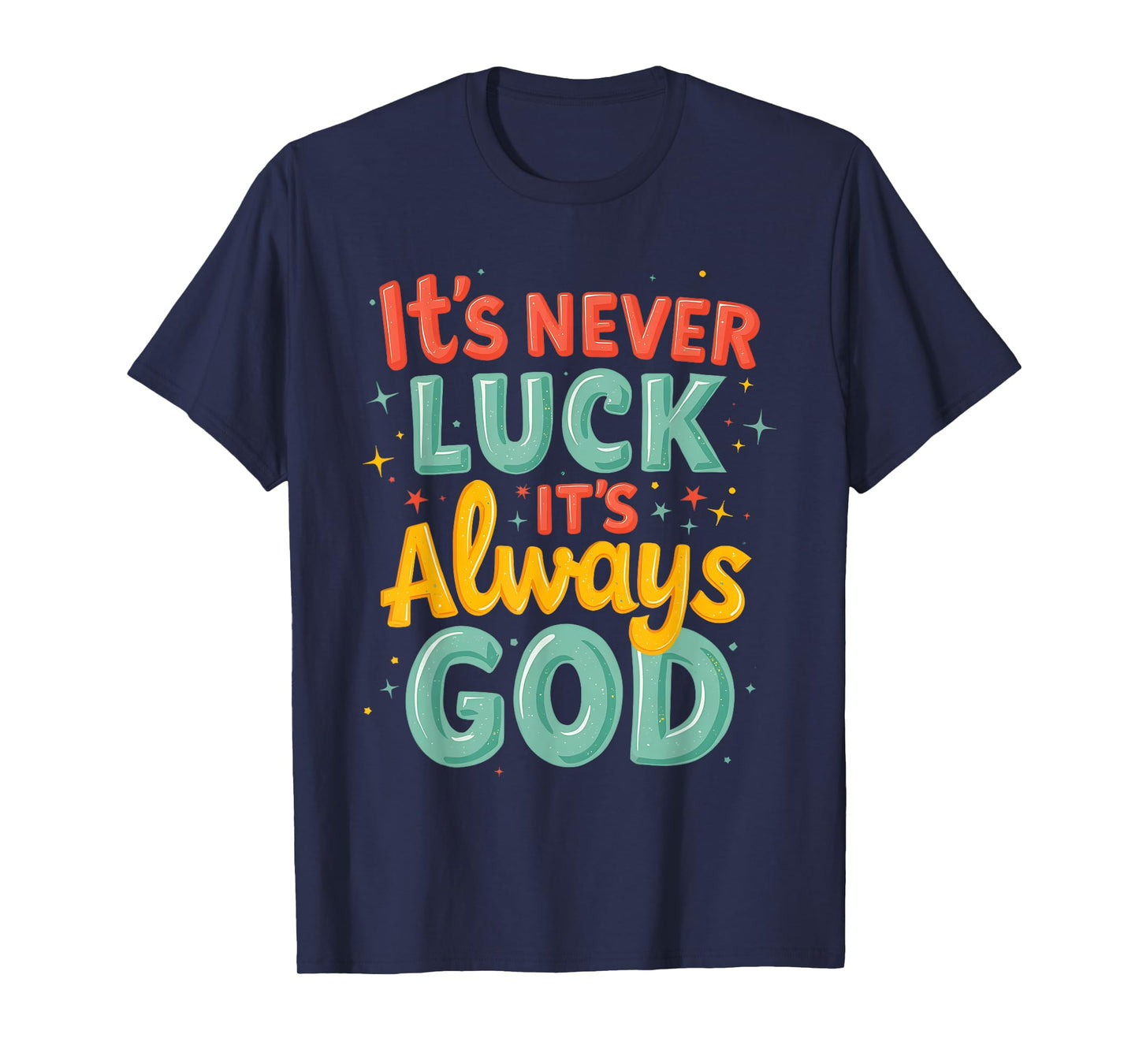 Never Luck Always God Bright Bold Christian Message T-Shirt