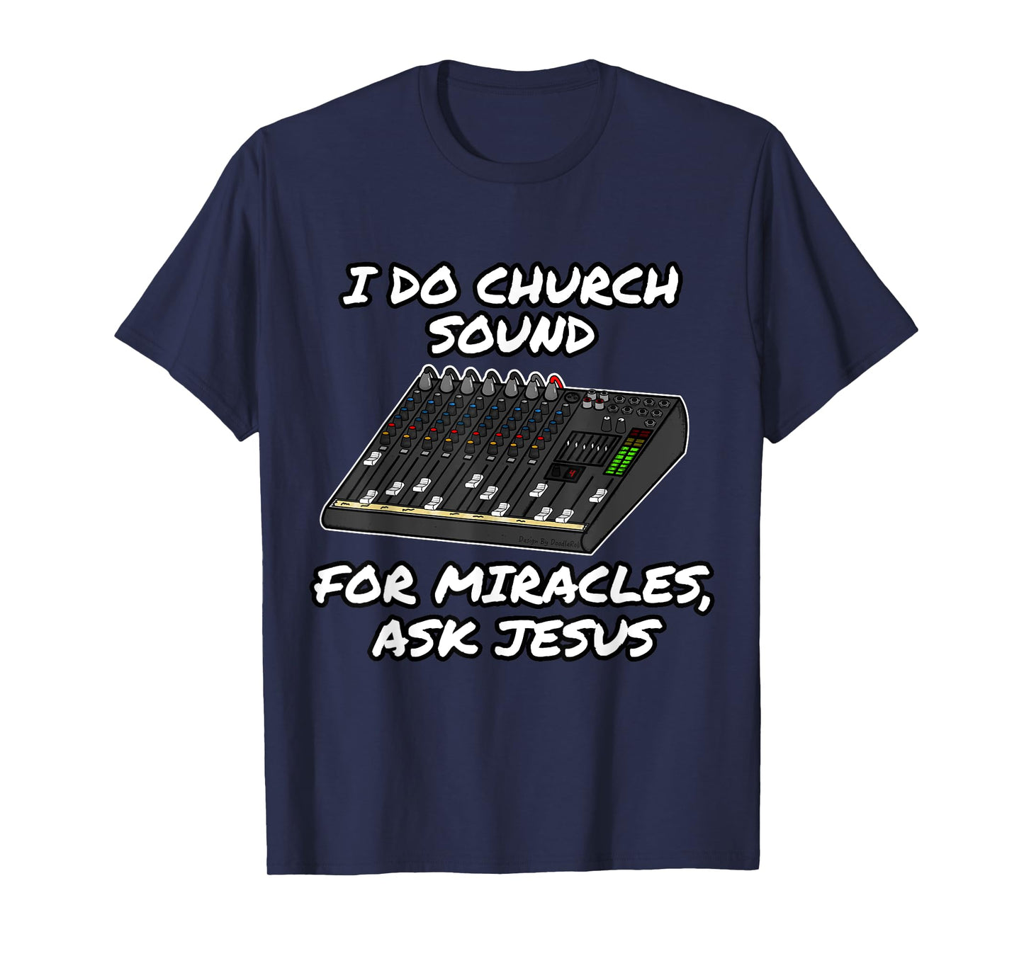 I Do Church Sound For Miracles Ask Jesus Audio Tech Funny T-Shirt