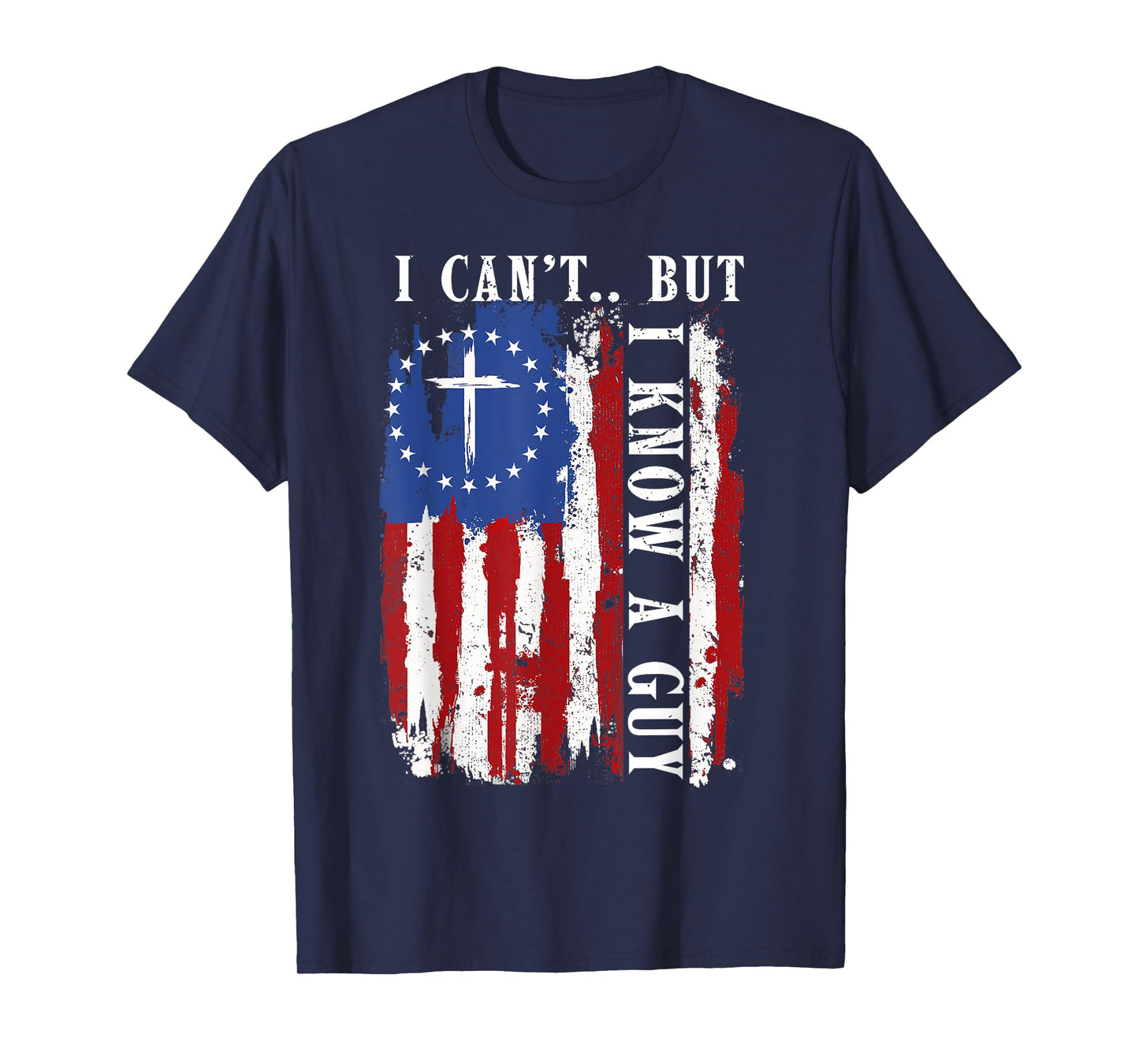 I Can't But I Know A Guy Shirt - Religious Christian Faith T-Shirt