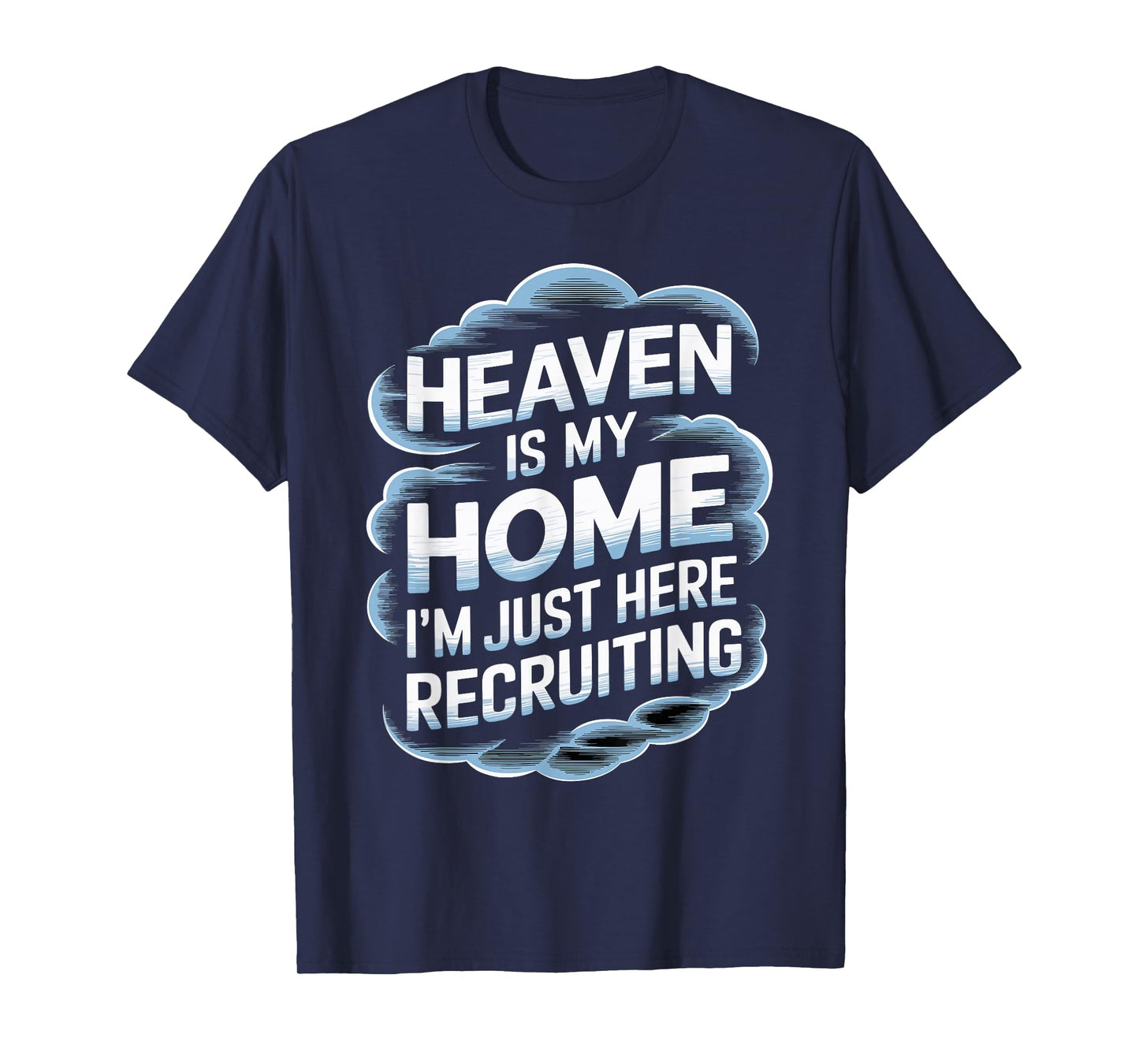 Heaven Is My Home I'm Just Here Recruiting Christian T-Shirt