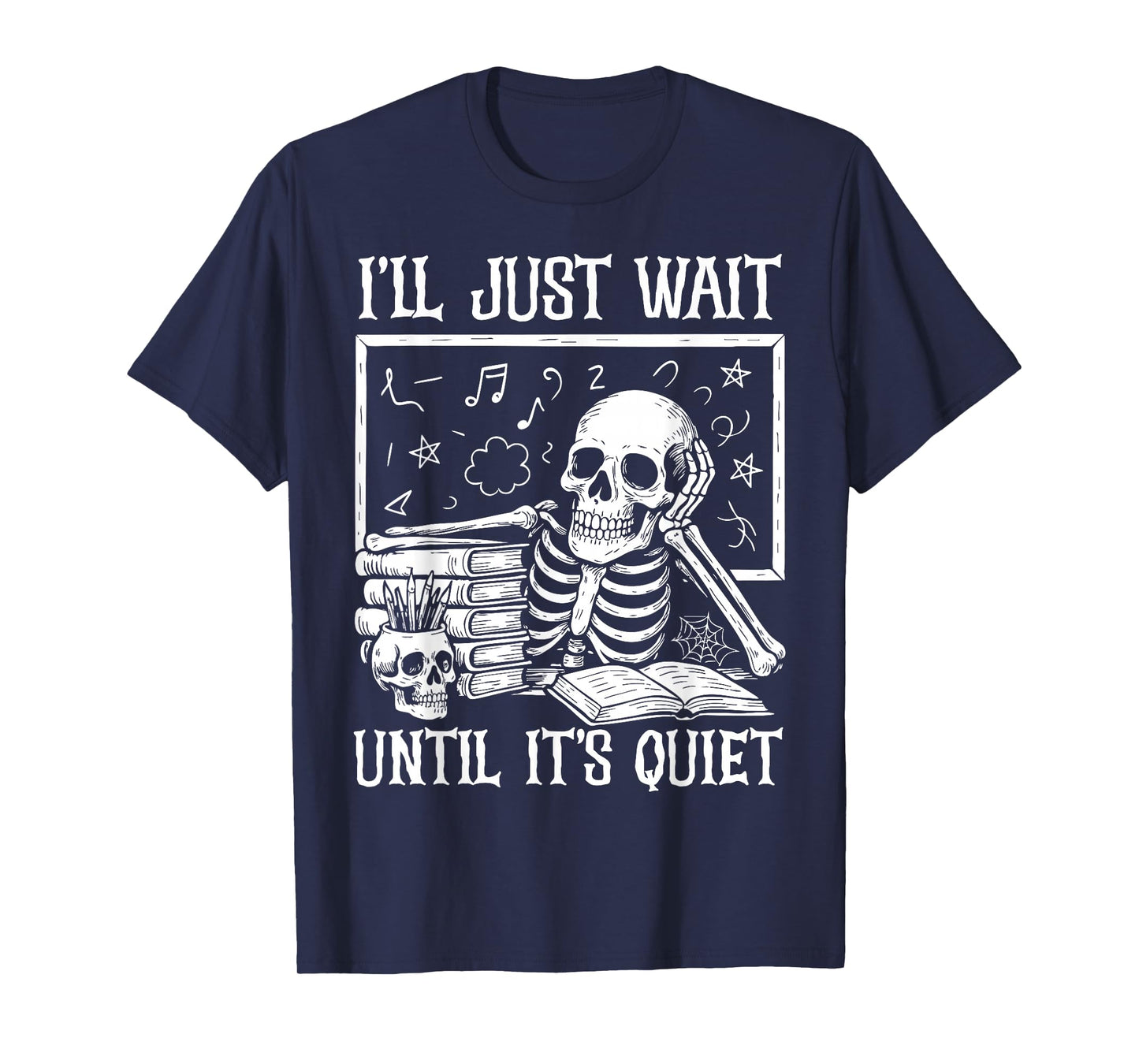 Halloween Teacher Shirts I'll Just Wait Until It's Quiet T-Shirt