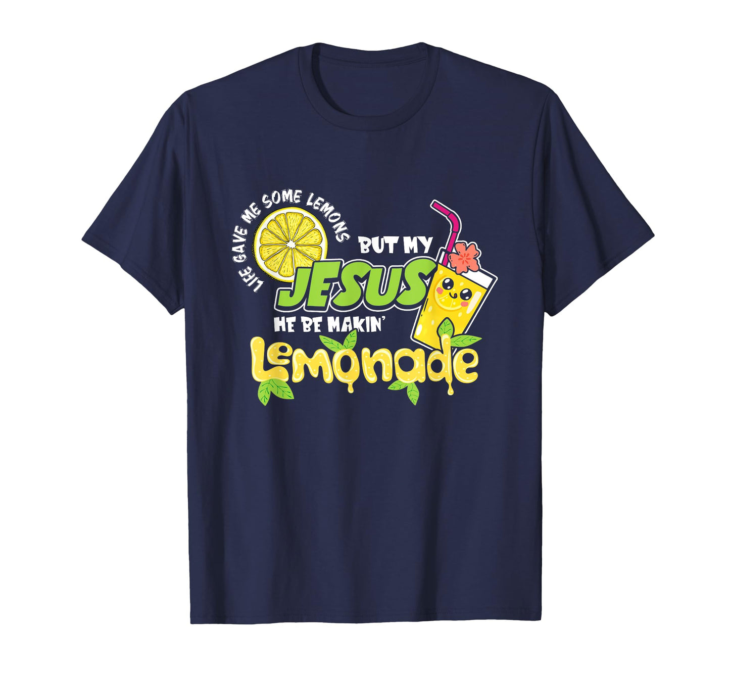 Life Gave Me Some Lemons But My Jesus He Be Making Lemonade T-Shirt