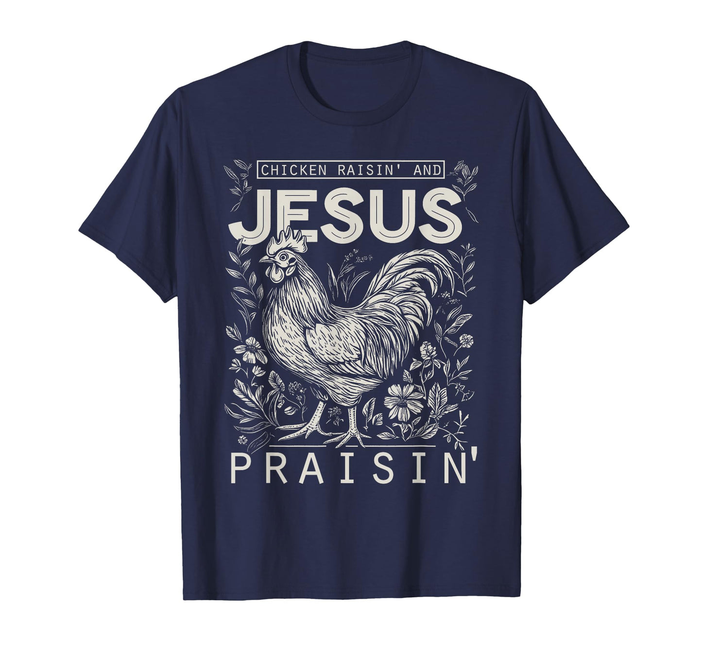 Chicken Raisin' and Jesus Praisin' T-Shirt