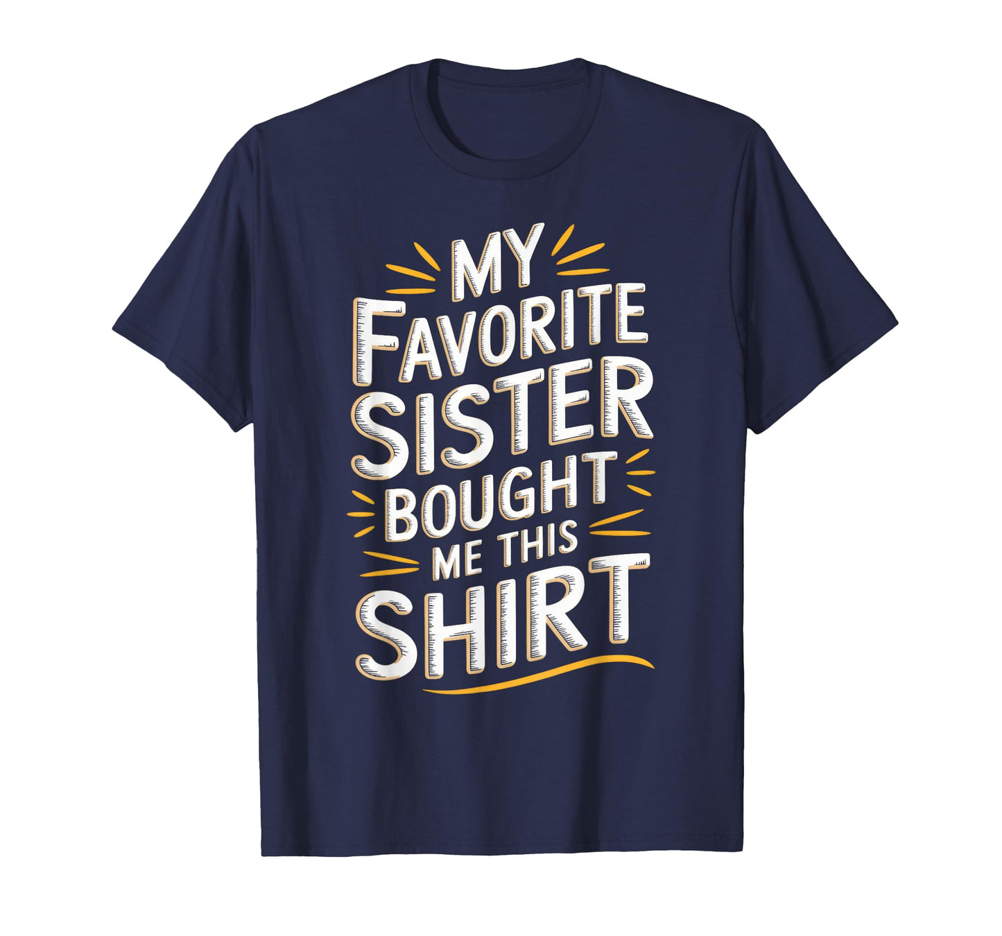My Favorite Sister Bought Me This Shirt Funny Brother Joke T-Shirt