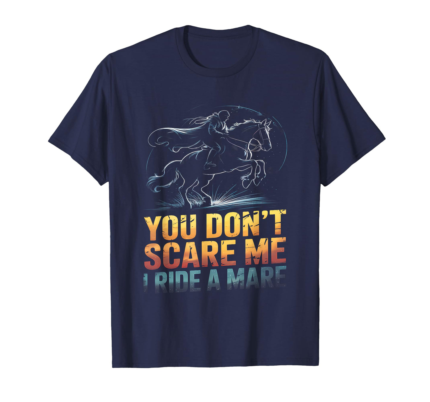 You Don't Scare Me I Ride a Mare Horse Lovers equestrian T-Shirt