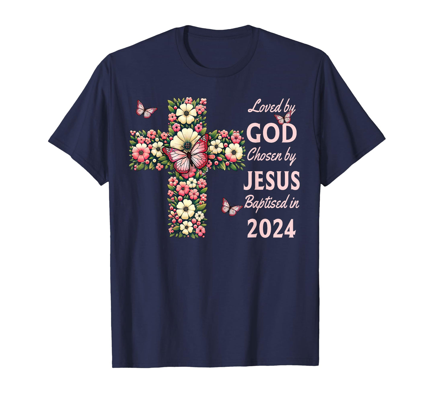 Loved By God Chosen By Jesus Baptized 2024 Cross, Christian T-Shirt
