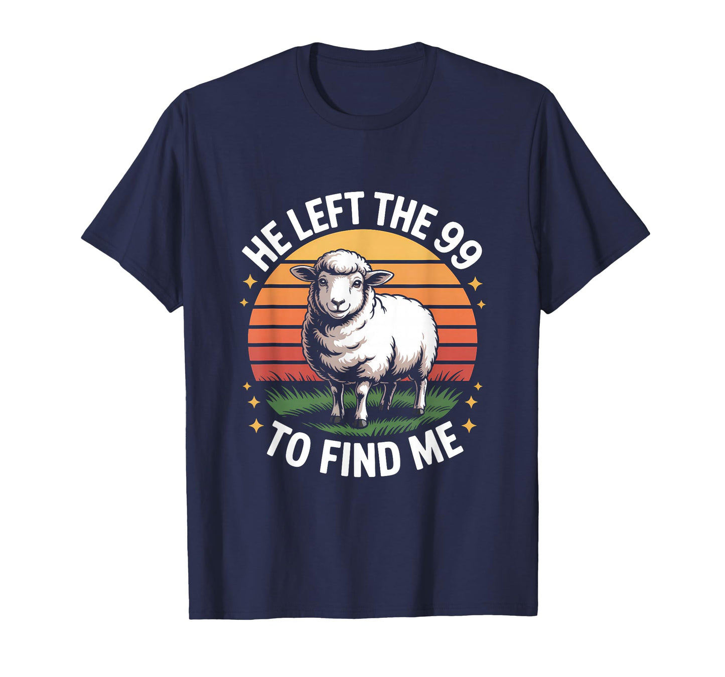 He Left The 99 to Find Me Jesus Lost Sheep Christian Quote T-Shirt