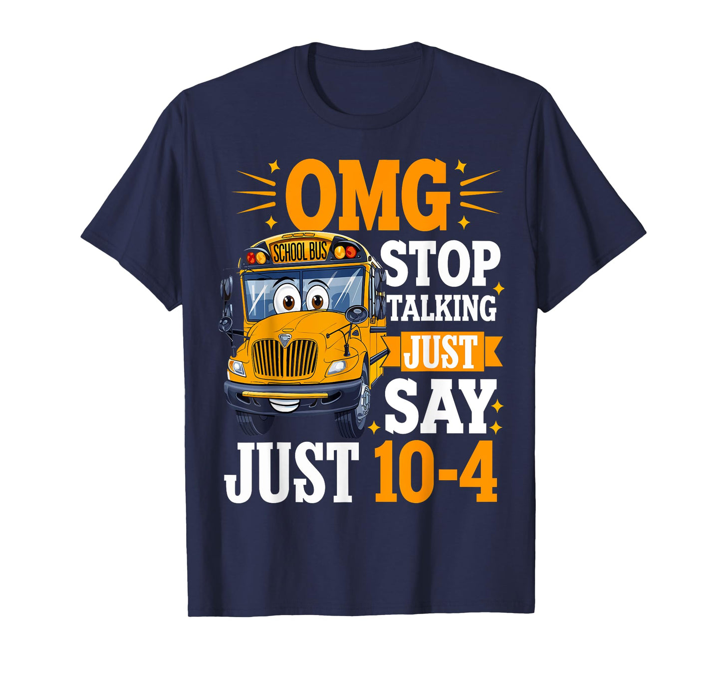 OMG Stop Talking Just Say 10-4 Funny Bus Driver T-Shirt