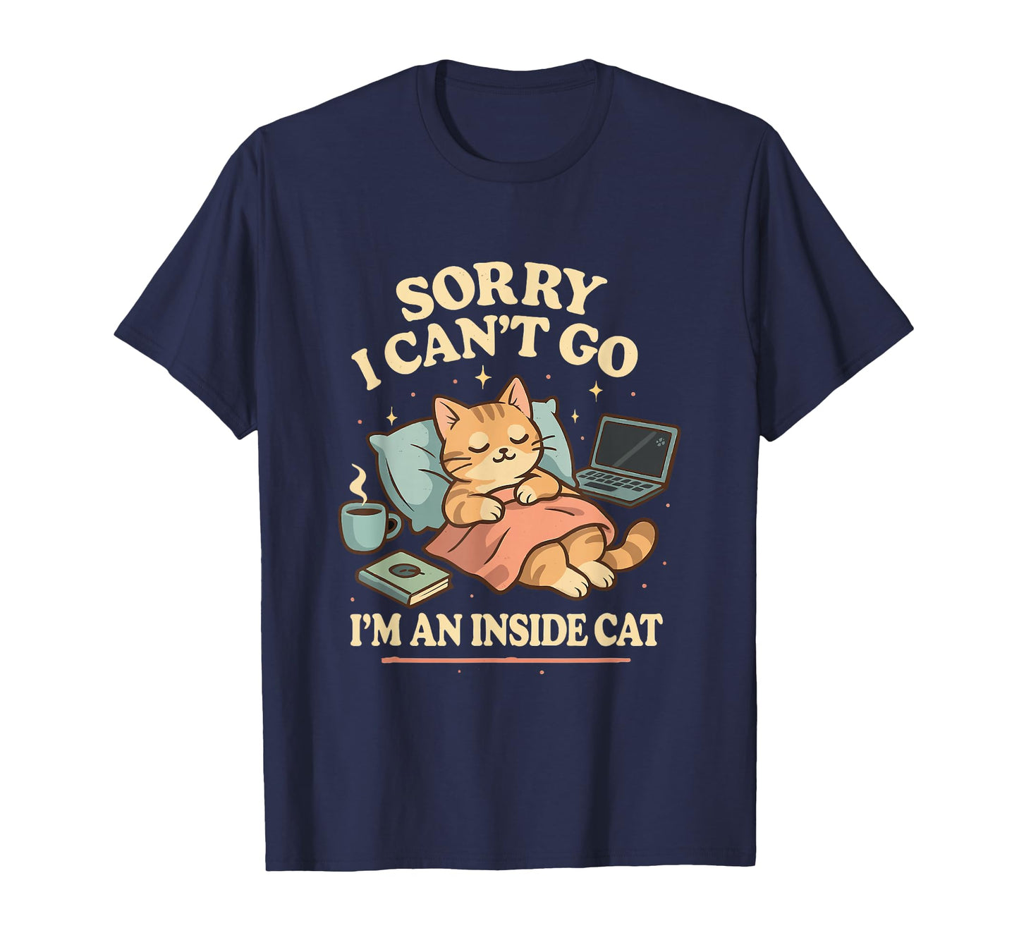 Sorry I Can’t Go I’m an Inside Cat T-Shirt