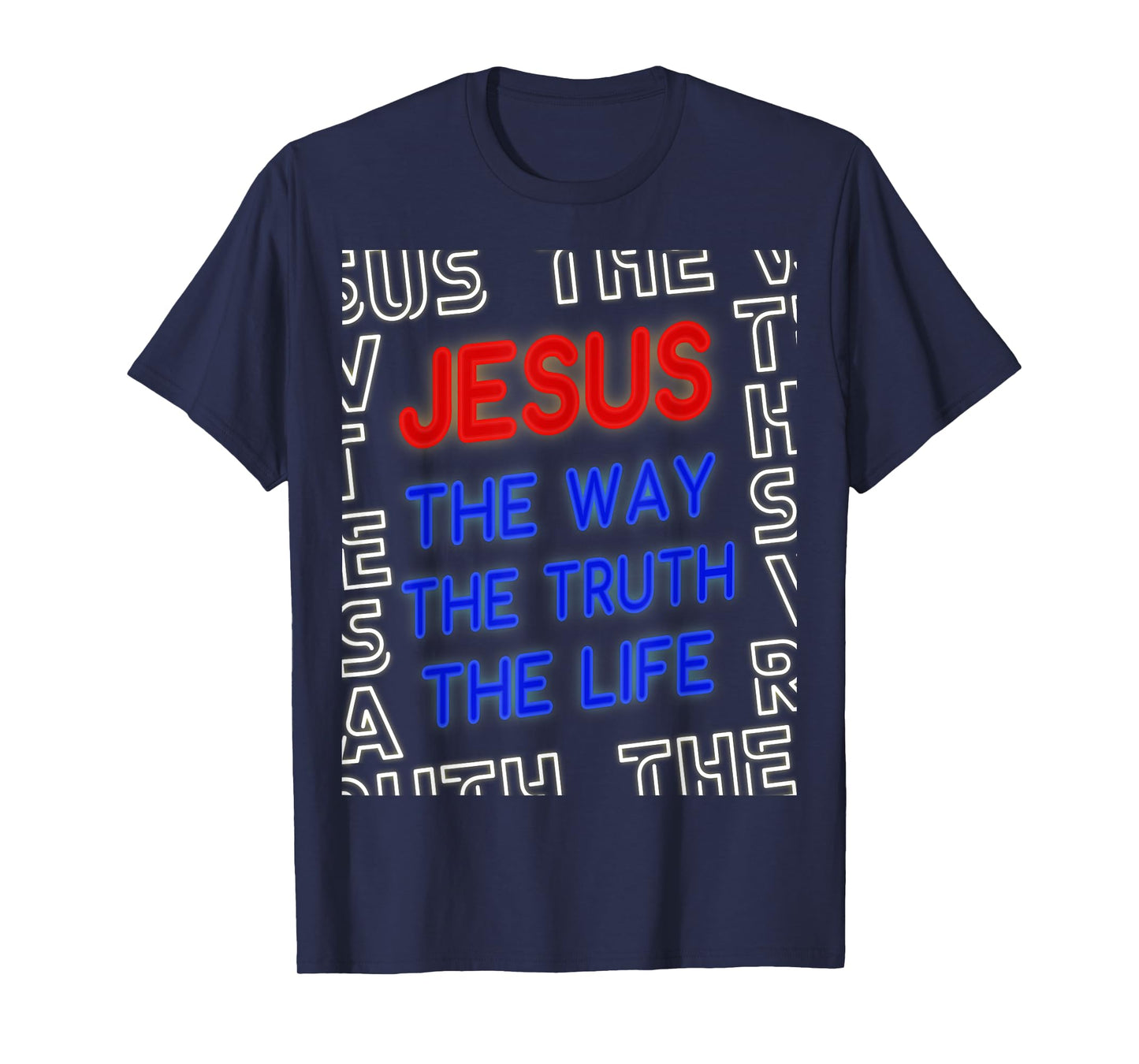 Jesus Christ Way Truth Life God John 14:6 Bible Verse Gospel T-Shirt