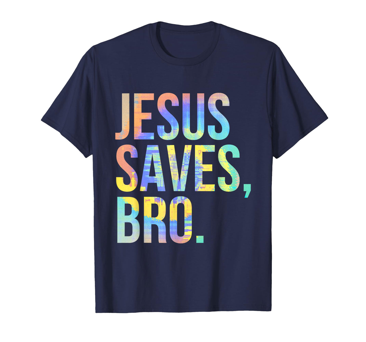 Jesus Saves Bro Pro Christian Religious Believer Tie-Dye T-Shirt