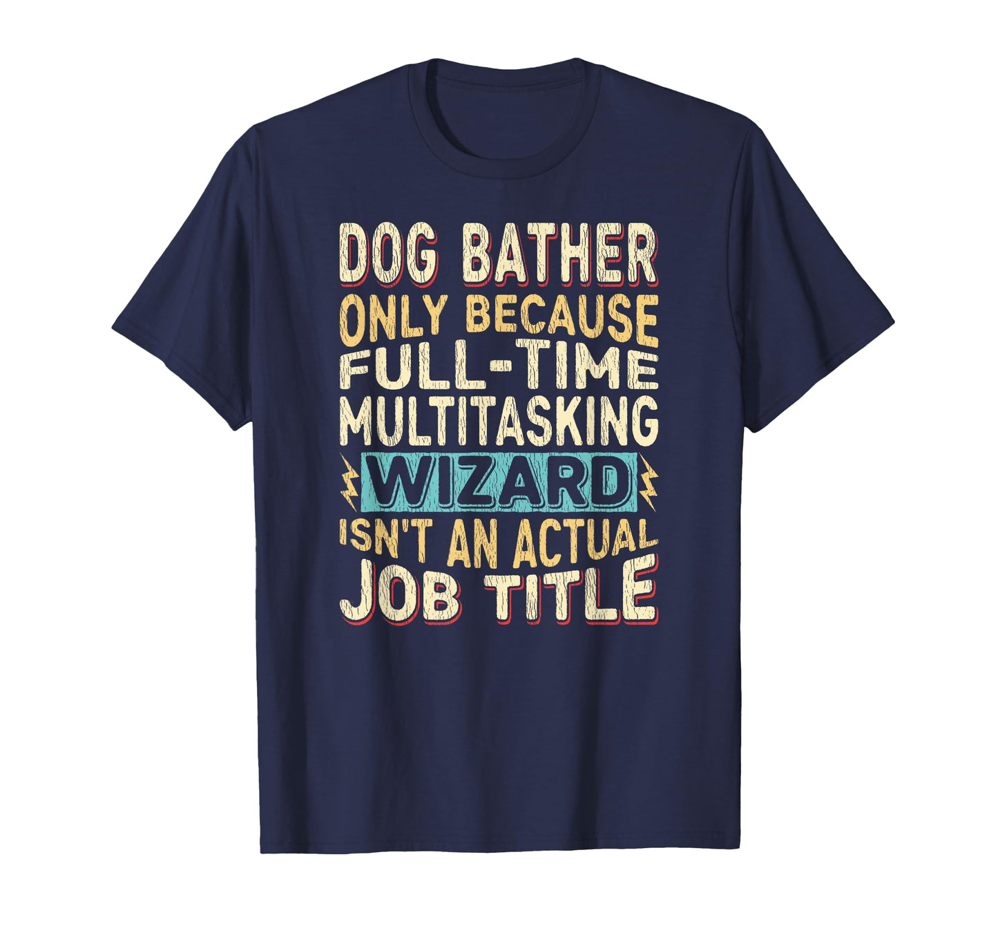 Wizard Job Title Quote - Funny Dog Bather T-Shirt for Men Women