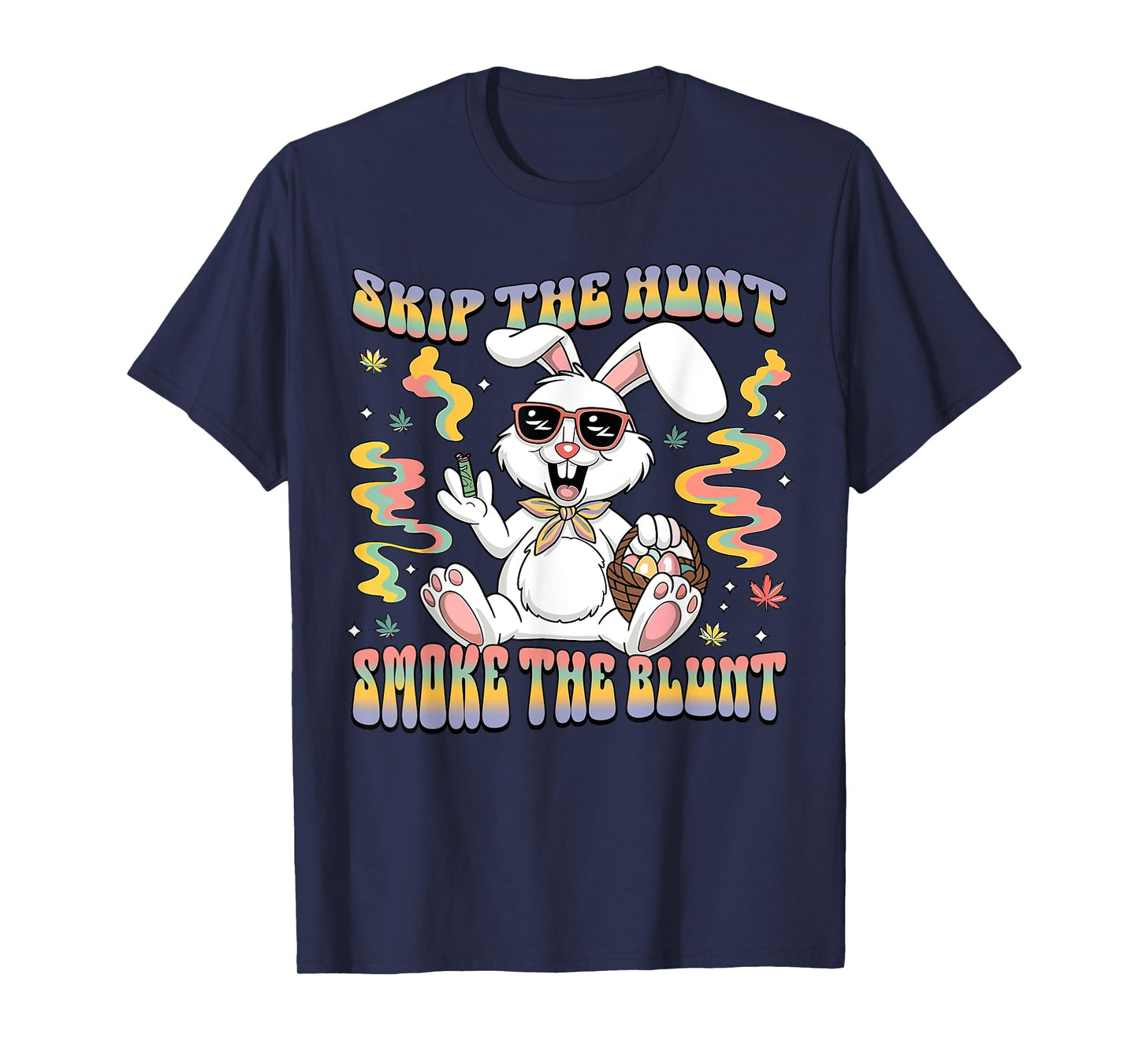 Funny Happy 420 Easter Skip The Hunt Smoke The Blunt Bunny T-Shirt