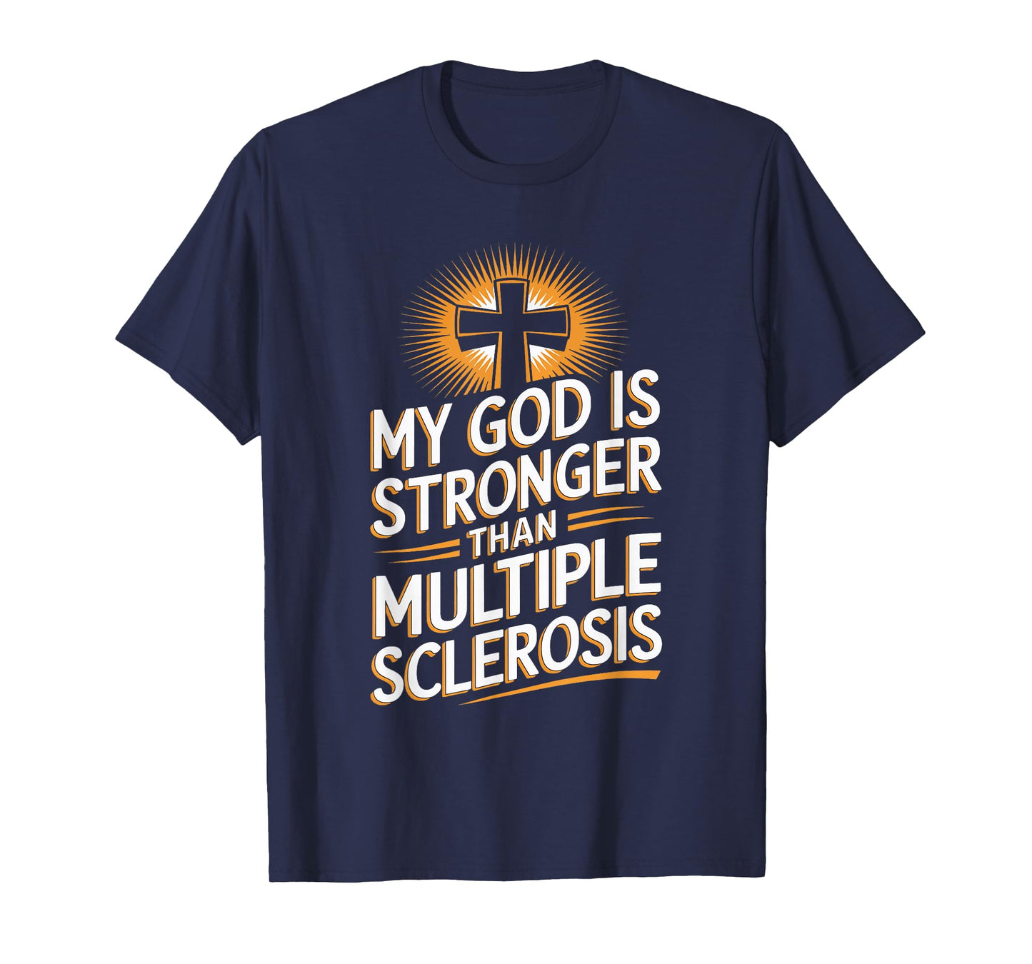 My God Is Stronger Than Multiple Sclerosis T-Shirt
