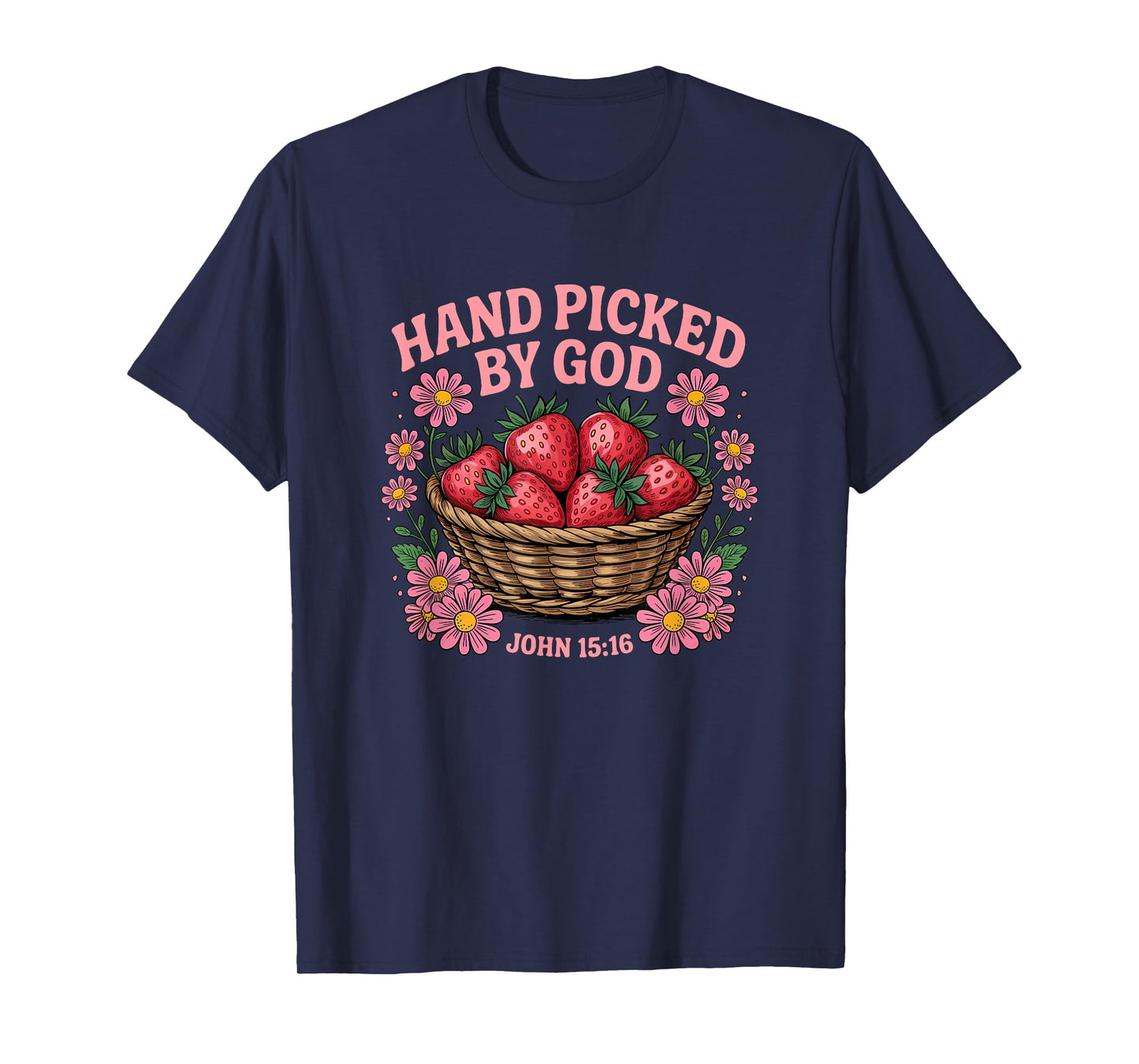 Hand Picked by God Cute Strawberry Bible Verse John 15:16 T-Shirt
