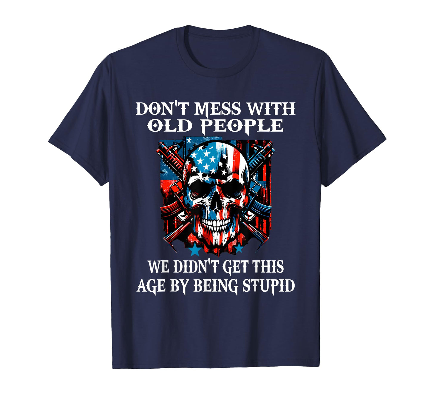 Skull Don't Mess with Old People We Didn't Get This Age T-Shirt