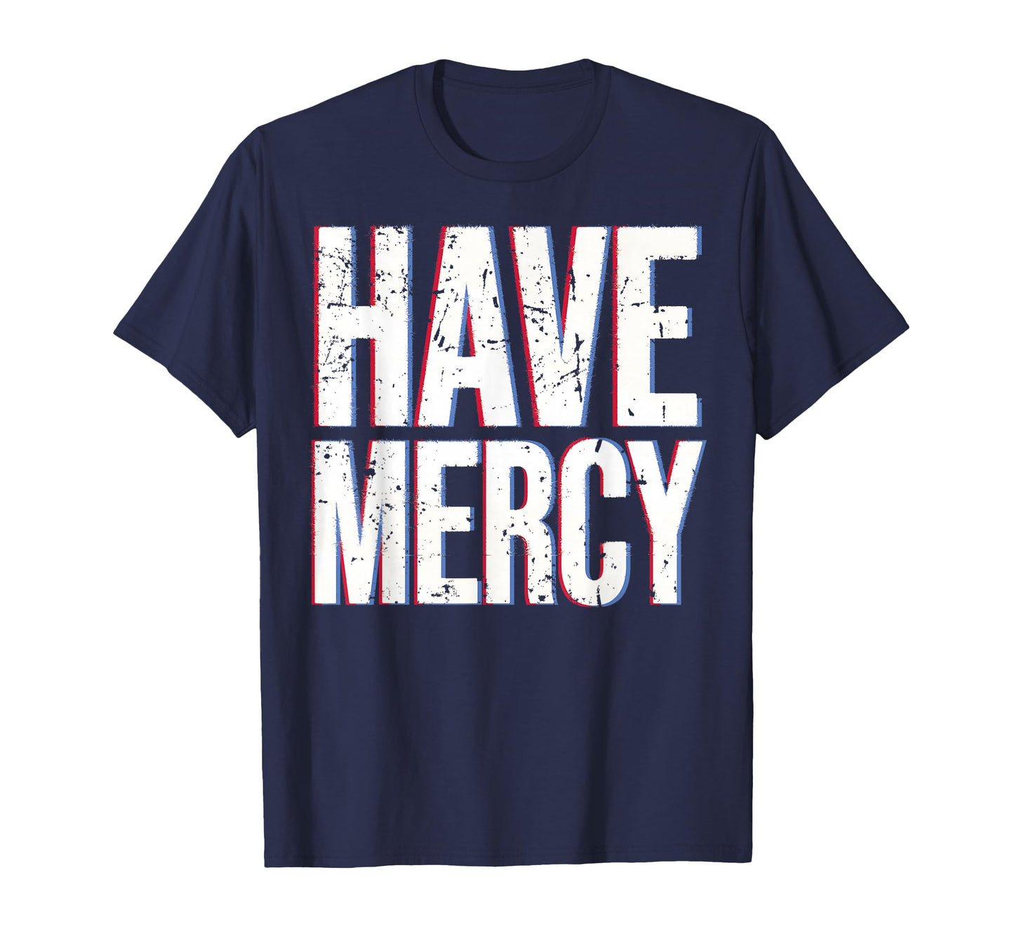 Have Mercy Shirt T-Shirt
