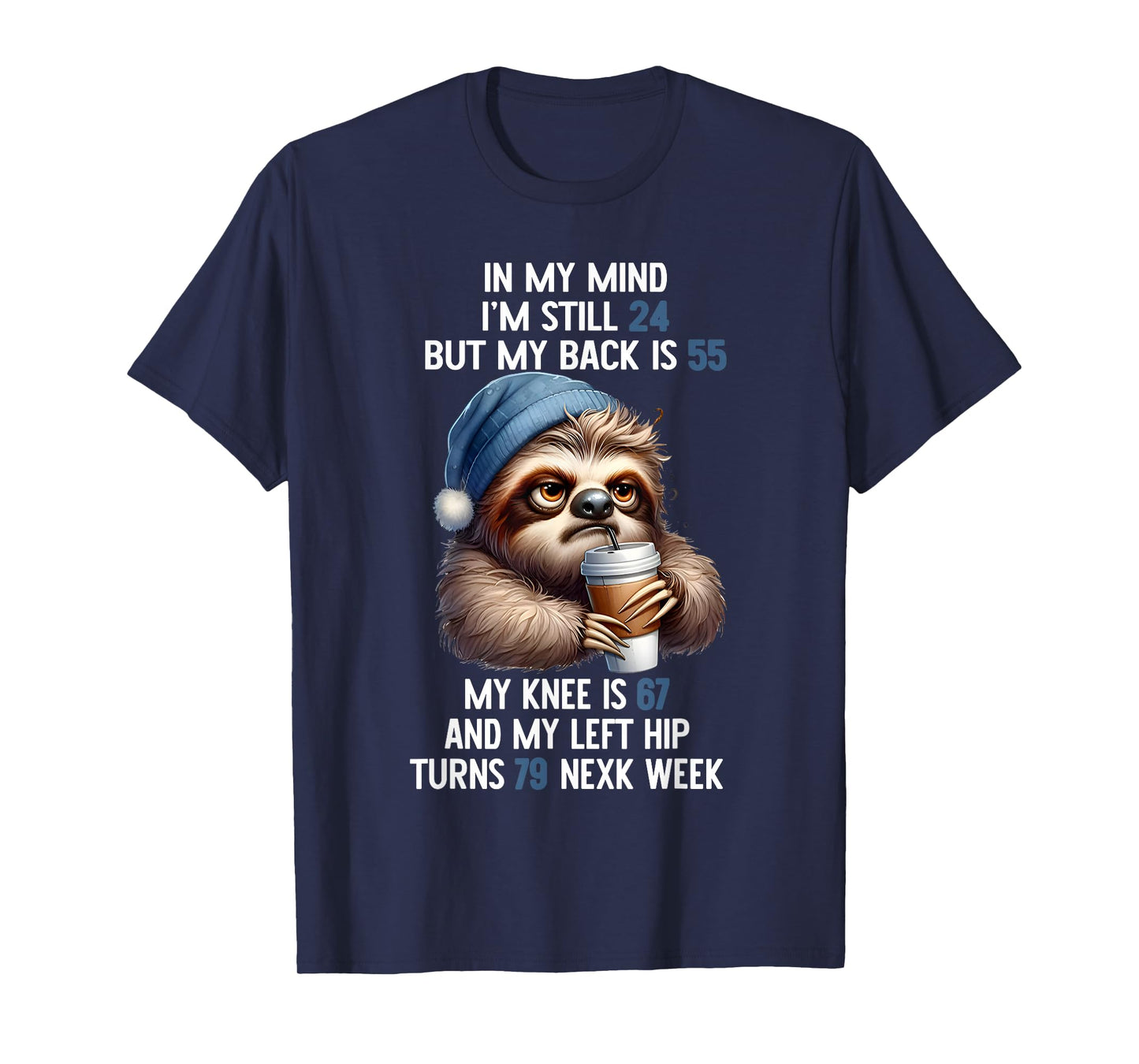 Sloth In My Mind I’m Still 24 But My Back Is 55 My Knee Is T-Shirt