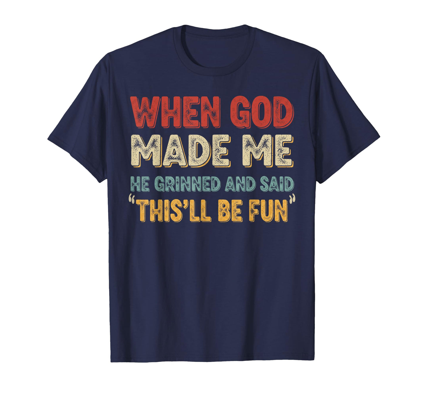 When God Made Me He Grinned Funny Graphic shirts Men T-Shirt
