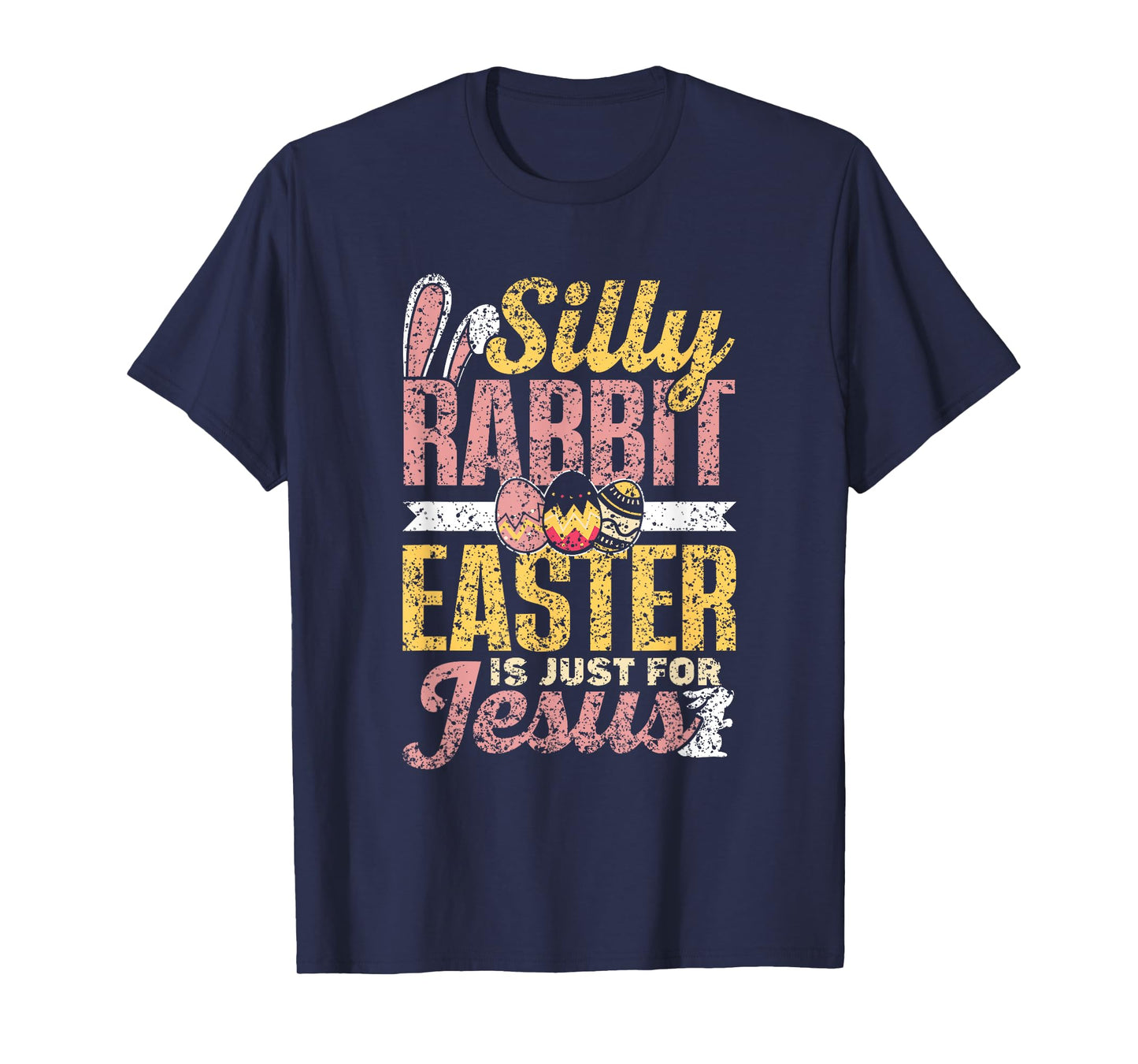 Silly Rabbit Easter Is Just For Jesus Happy Bunny Egg T-Shirt