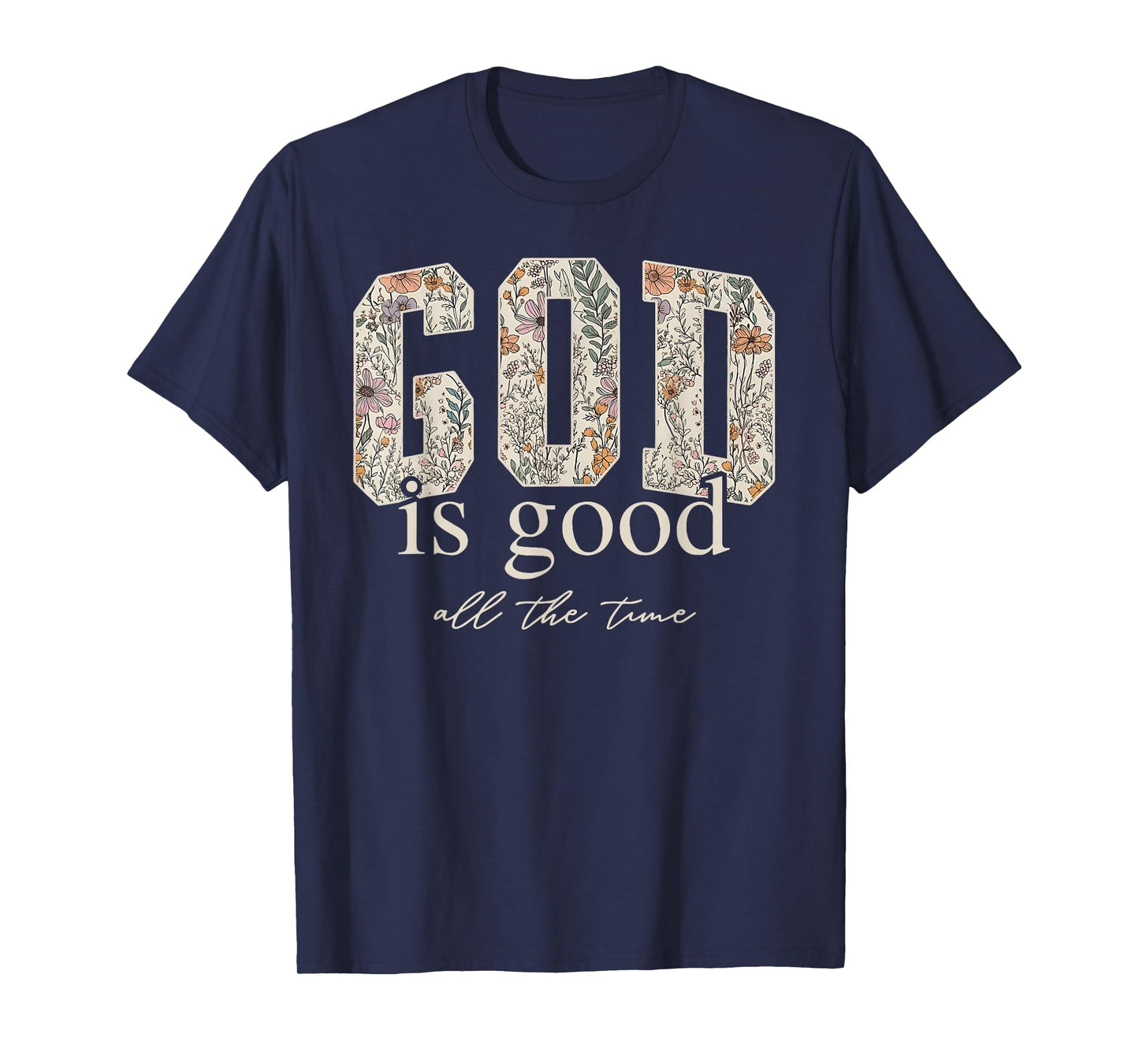 God is Good All The Time Religious Christian Jesus Flower T-Shirt