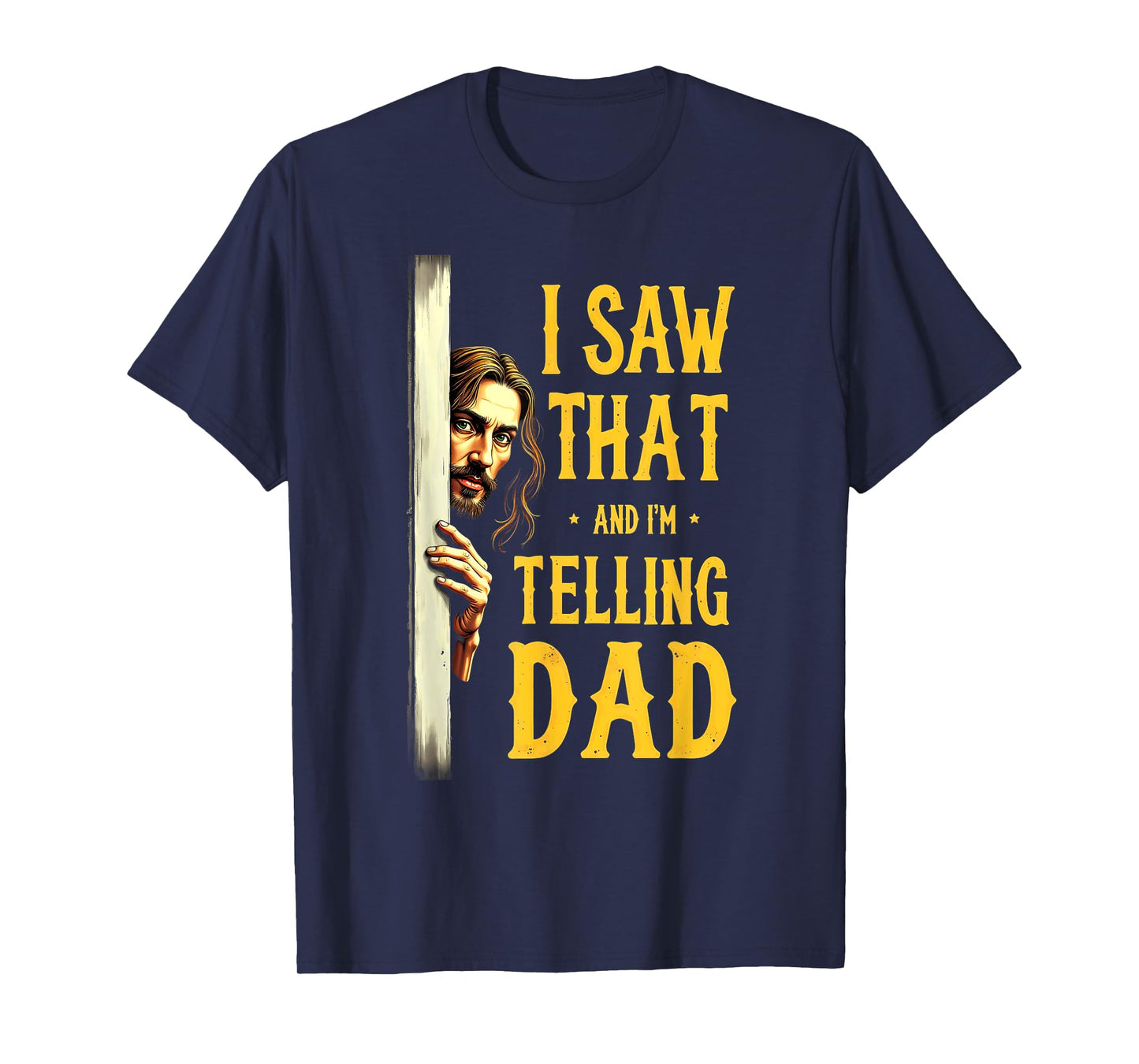 Christian Jesus I Saw That I'm Telling Dad T-Shirt
