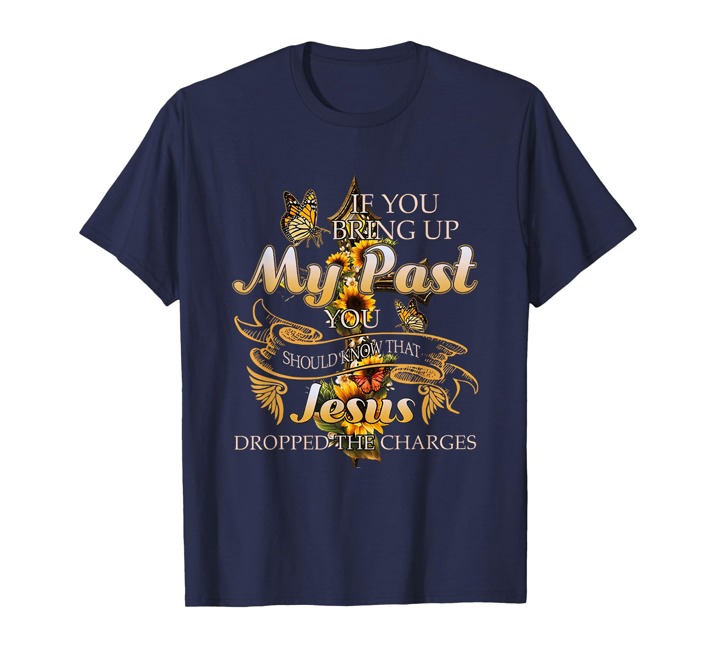 If You Bring Up My Past You Should Know That Jesus Dropped T-Shirt