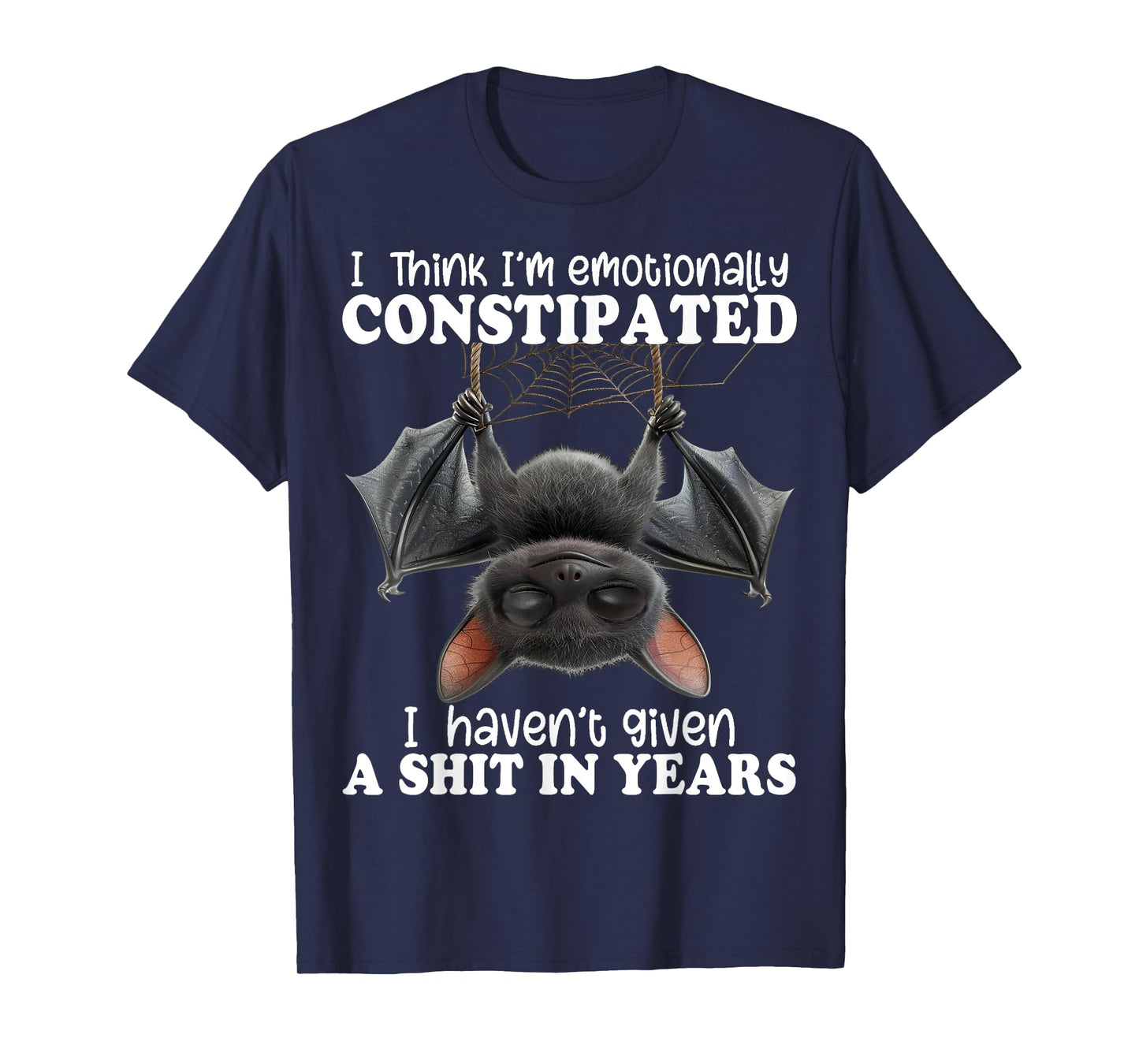 Bat I Think I'm Emotionally Constipated T-Shirt