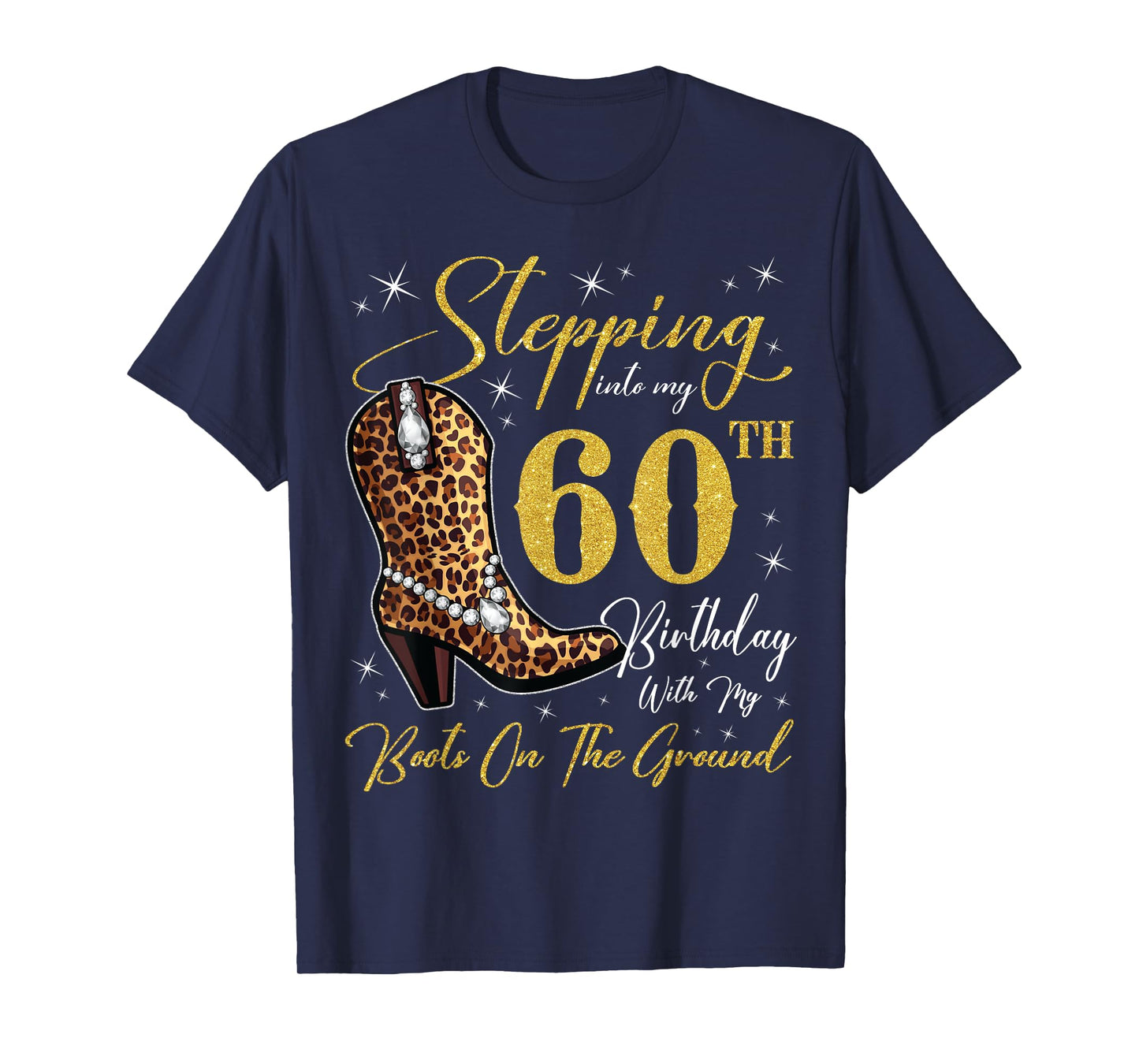 Stepping Into My 60th Birthday With My Boots On The Ground T-Shirt