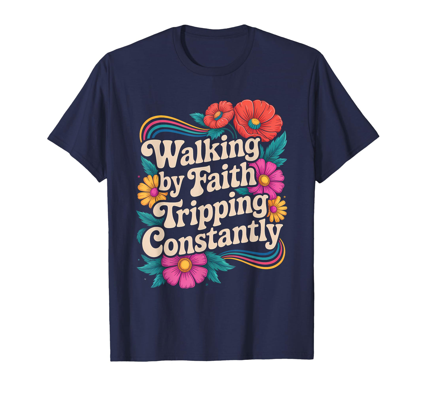 Walking by Faith Tripping Constantly Funny Walk with God T-Shirt