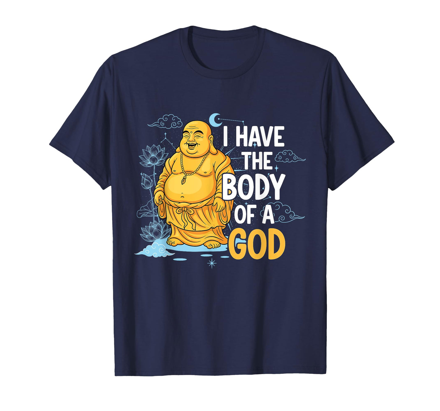 Body of a God Funny Buddha Sarcastic Ancient Deity T-Shirt