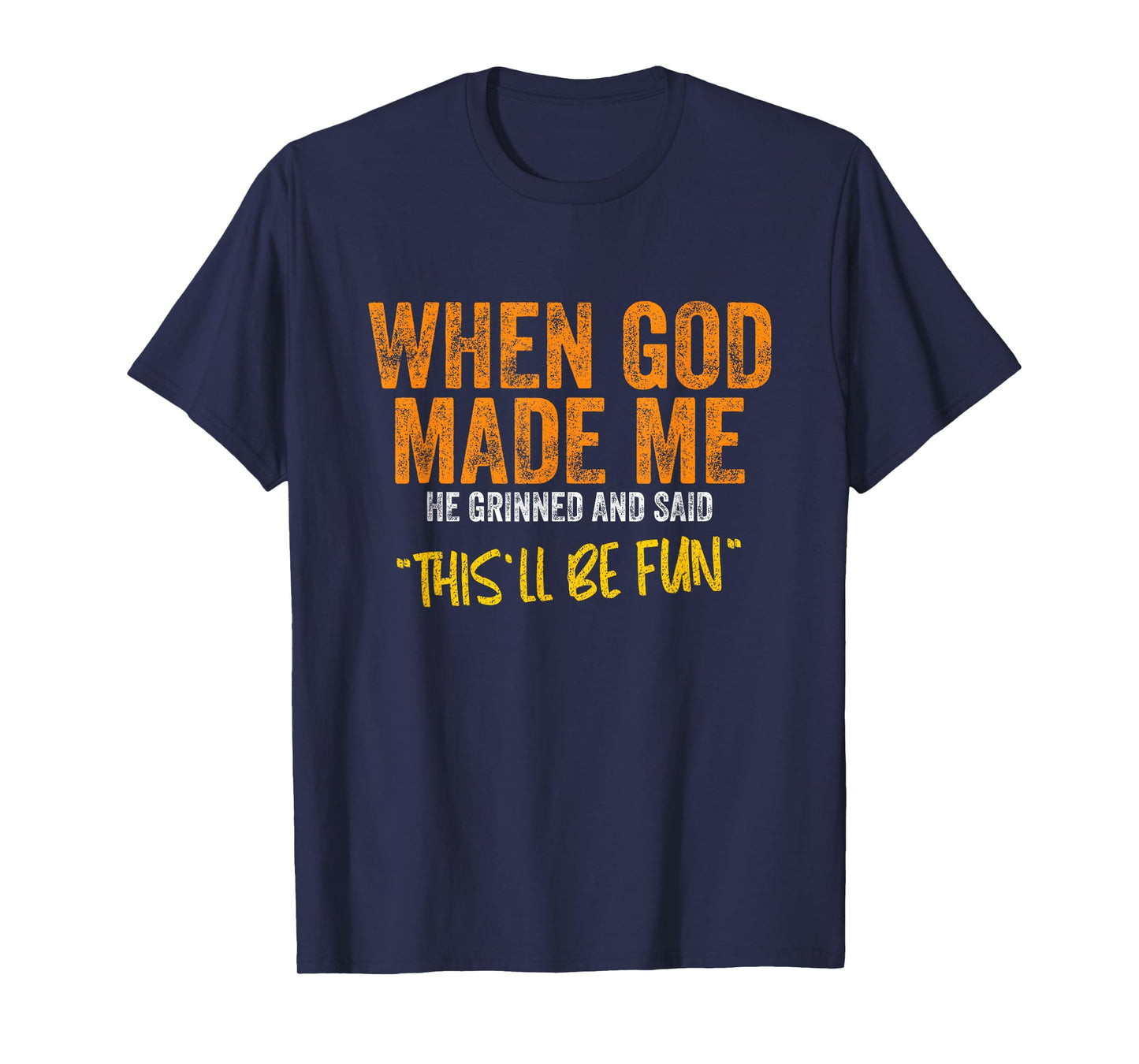 When God Made Me He Grinned Funny Quote Christian Religious T-Shirt