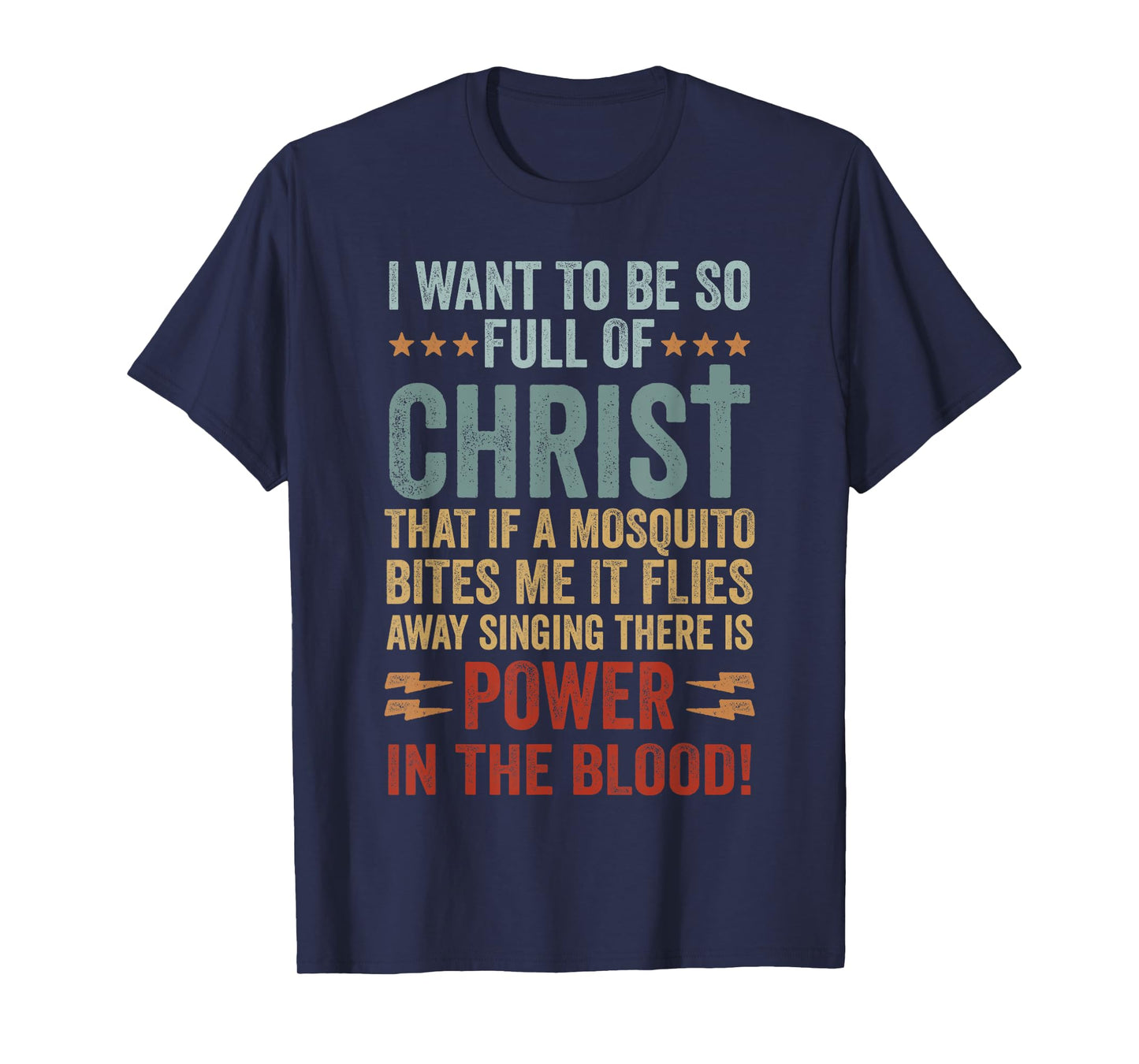 I Want To Be So Full Of Christ That If A Mosquito Bites Me T-Shirt