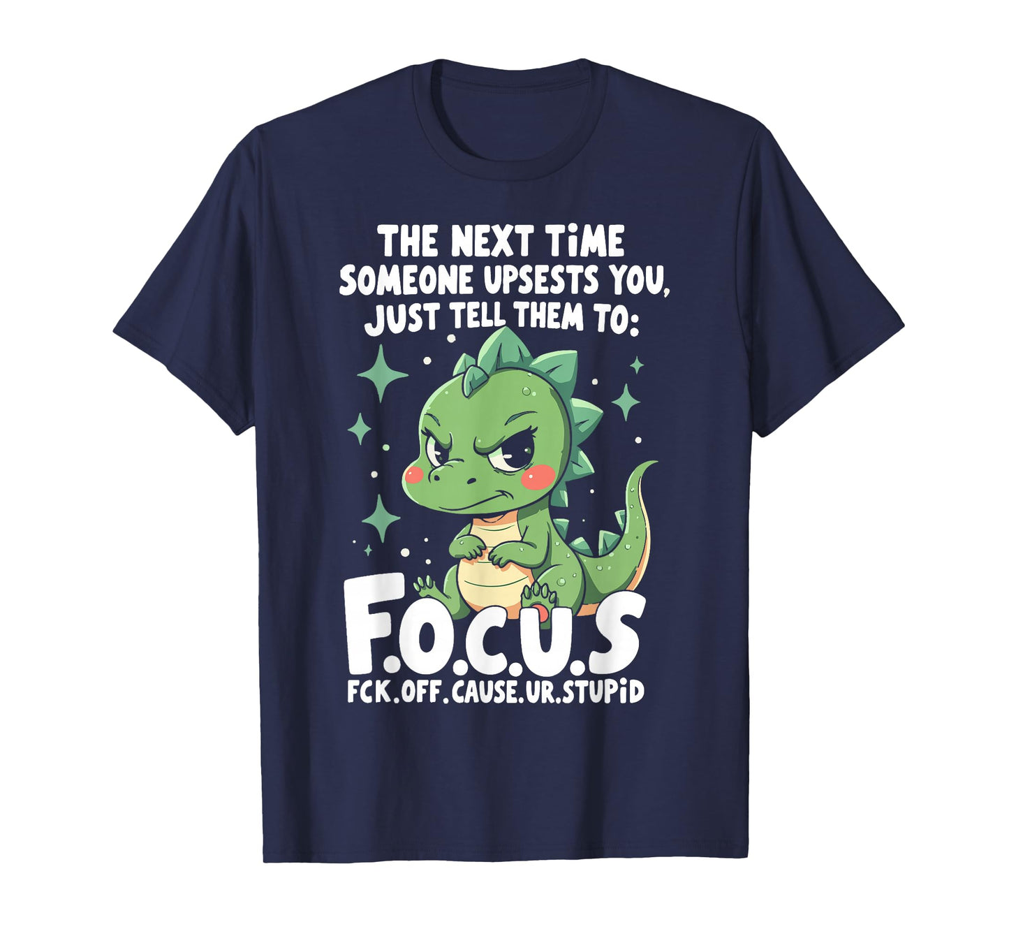 The Next Time Someone Upsets You Just Tell Them to Focus T-Shirt