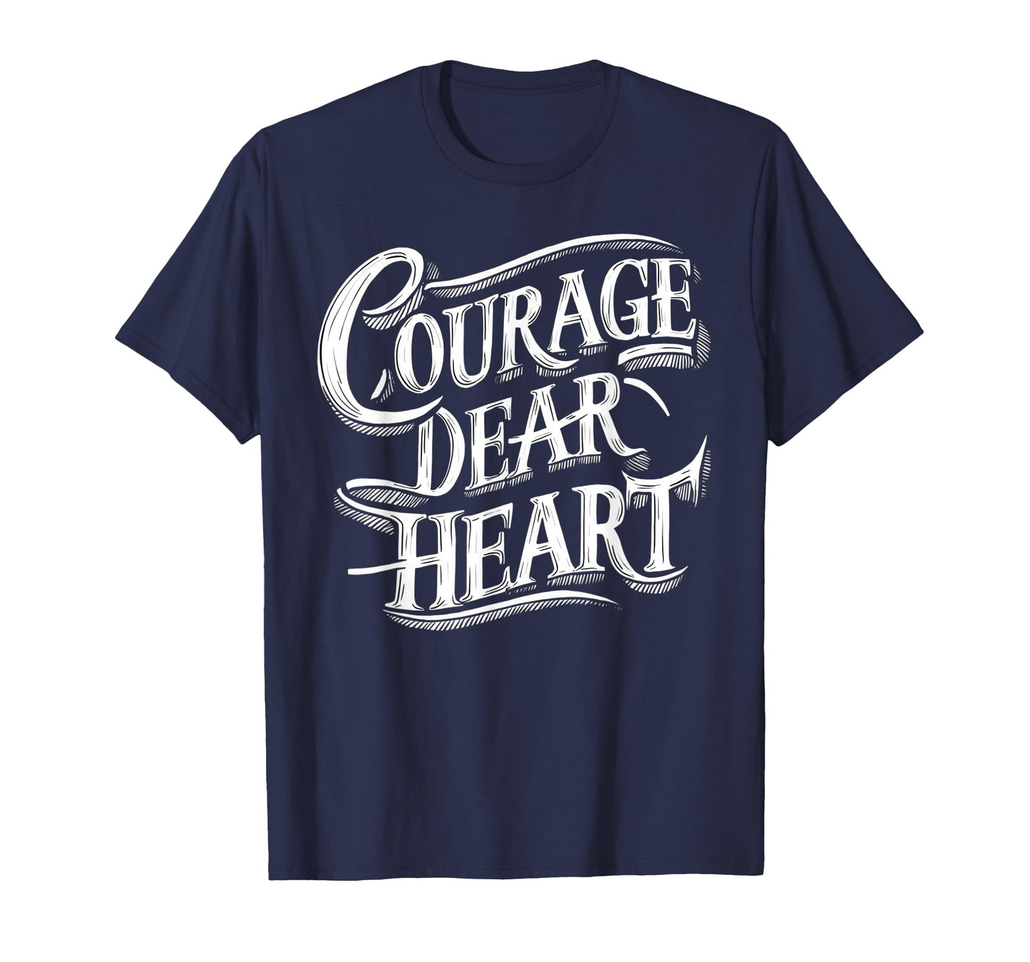 Courage Dear Heart Motivational Quote T-Shirt