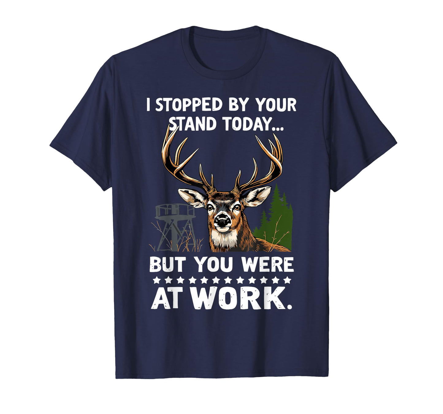 I Stopped By Your Stand Today Buck Deer Hunter Joke Hunting T-Shirt