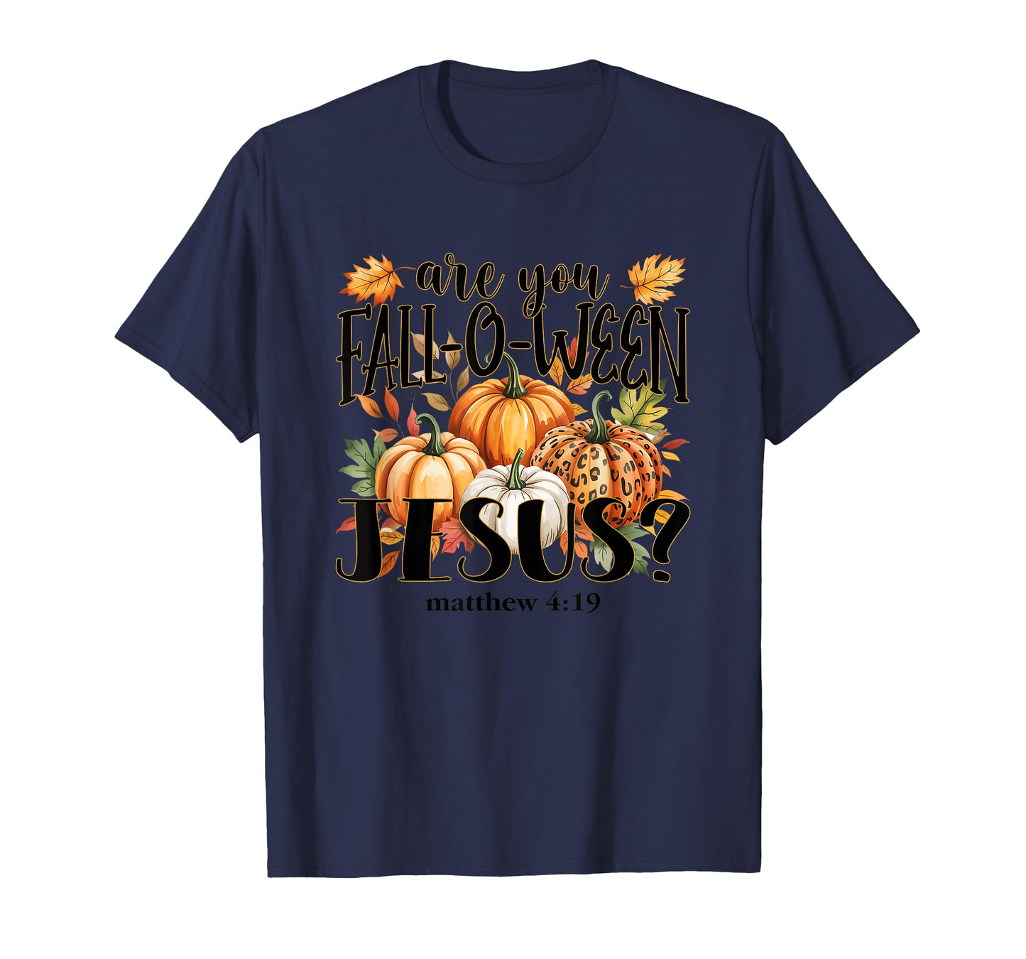 are You Fall-O-Ween Jesus? Autumn Pumpkins T-Shirt