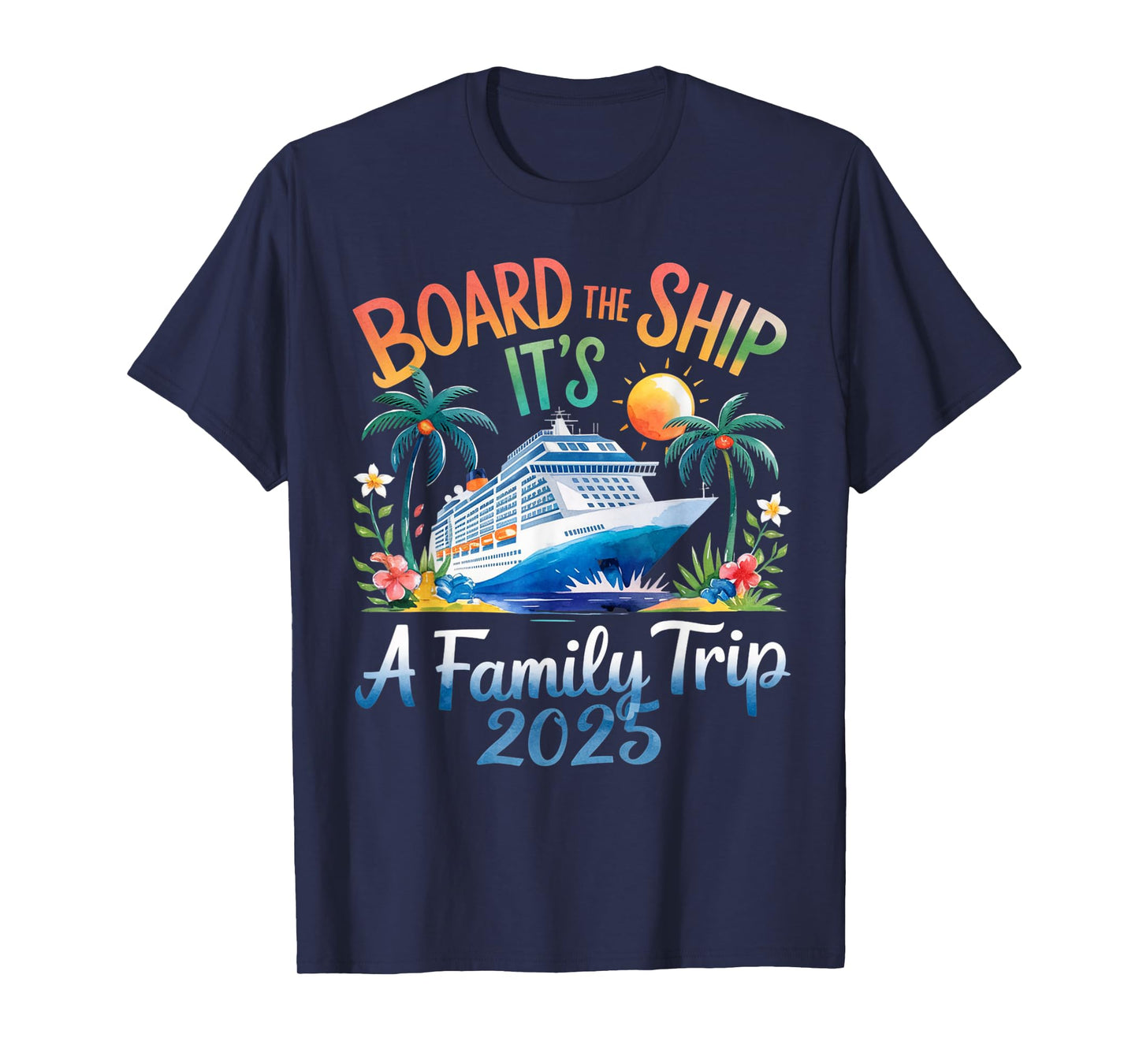 Board the Ship It's a Family Trip 2025 Cruising Cruise T-Shirt