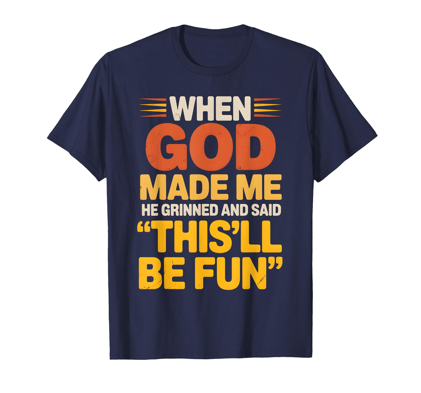 When God Made Me He Grinned and Said Sarcastic funny Saying T-Shirt