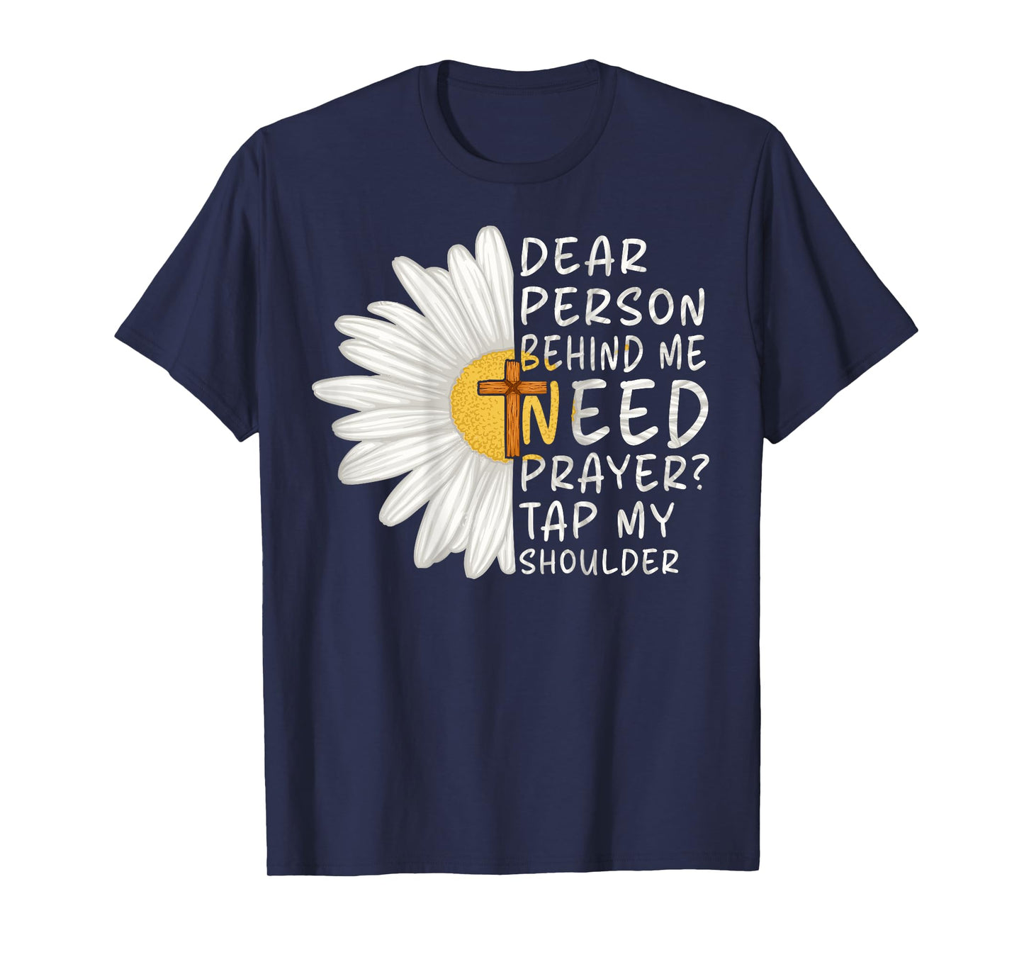 Dear Person Behind Me Need Prayer Tap My Shoulder Christian T-Shirt