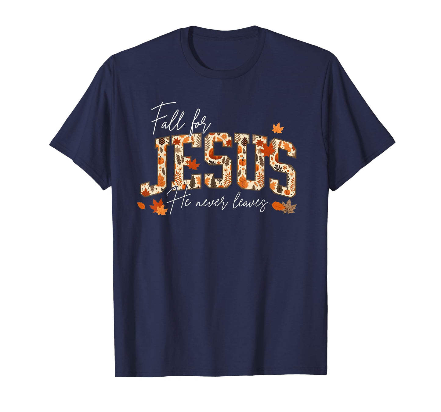 Autumn Christian Thanksgiving Fall for Jesus He Never Leaves T-Shirt