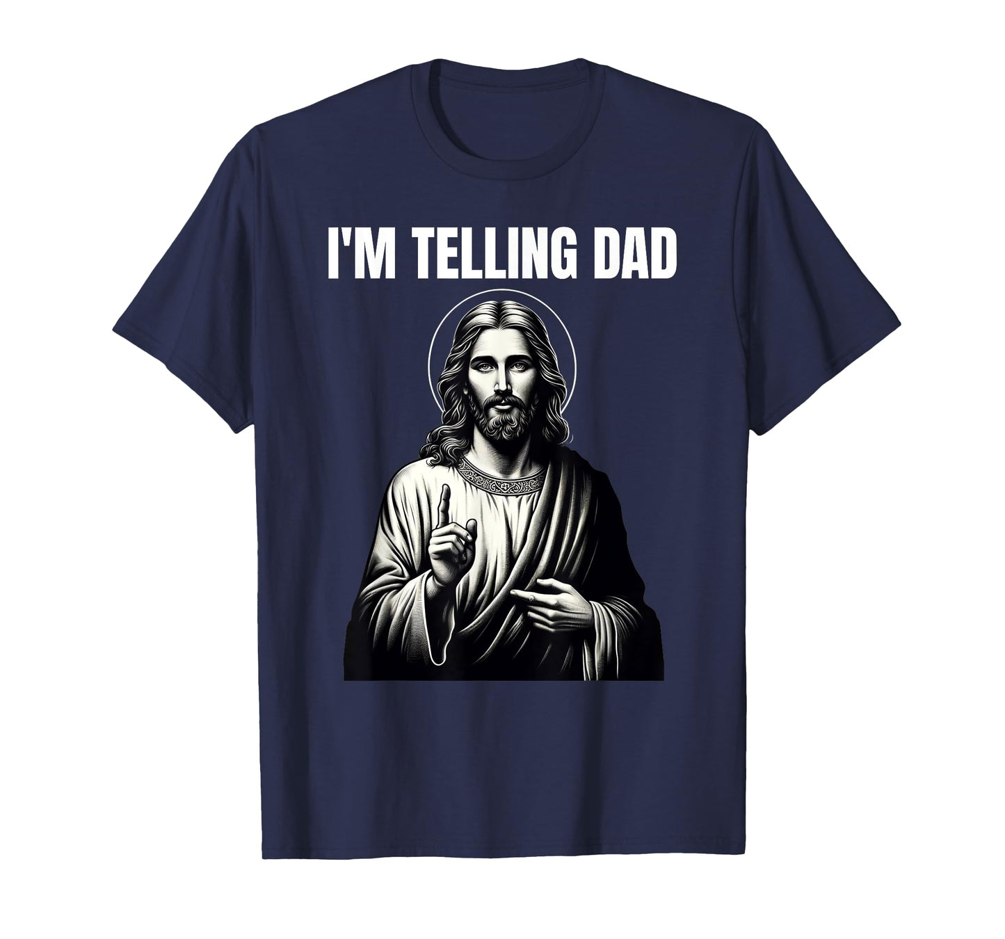 Christian Humor Funny Jesus I'm Telling Dad T-Shirt