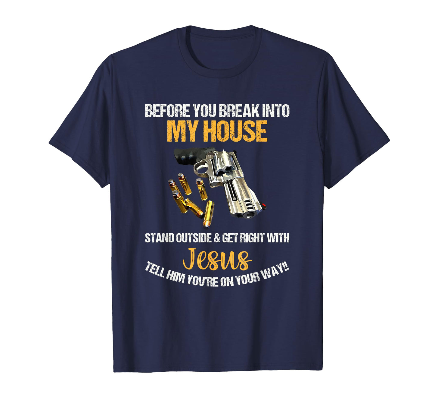 Before You Break Into My House Stand Outside And Get Right T-Shirt