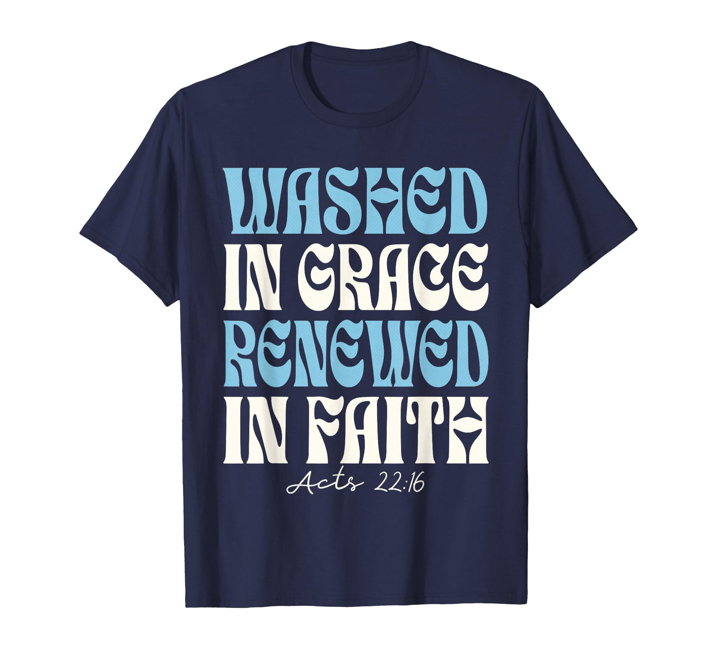 Baptism Christian - Baptized Washed in Grace Acts 22 T-Shirt