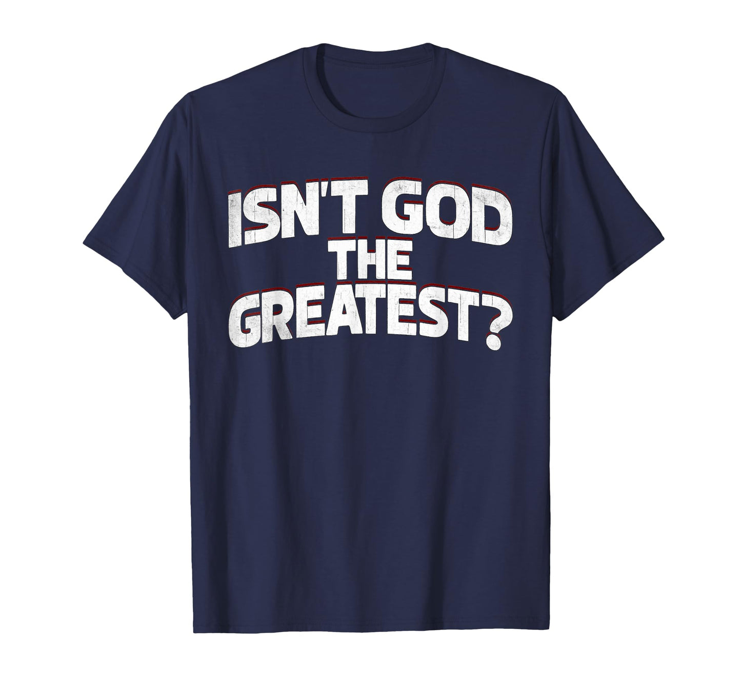 Isnt God The Greatest Religious Faith Quote T-Shirt