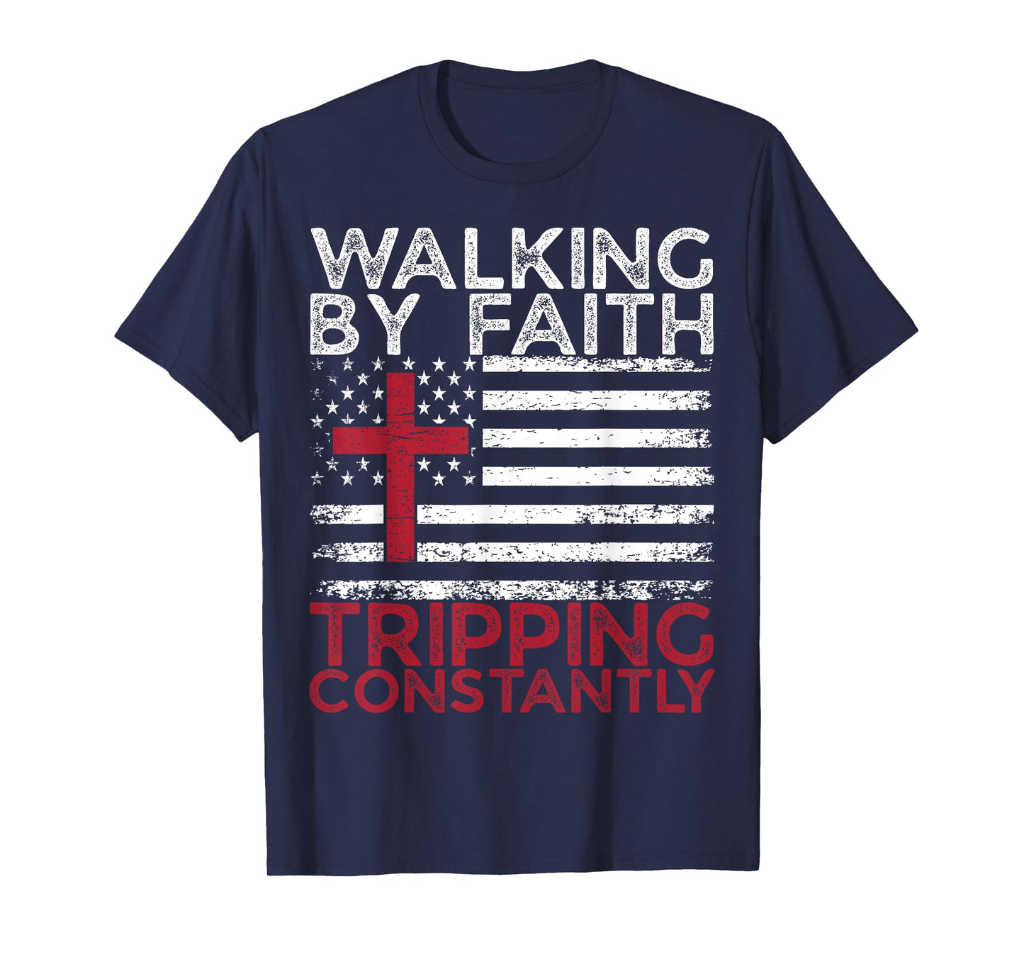 Walking By Faith Tripping Constantly Christian Bible Quotes T-Shirt