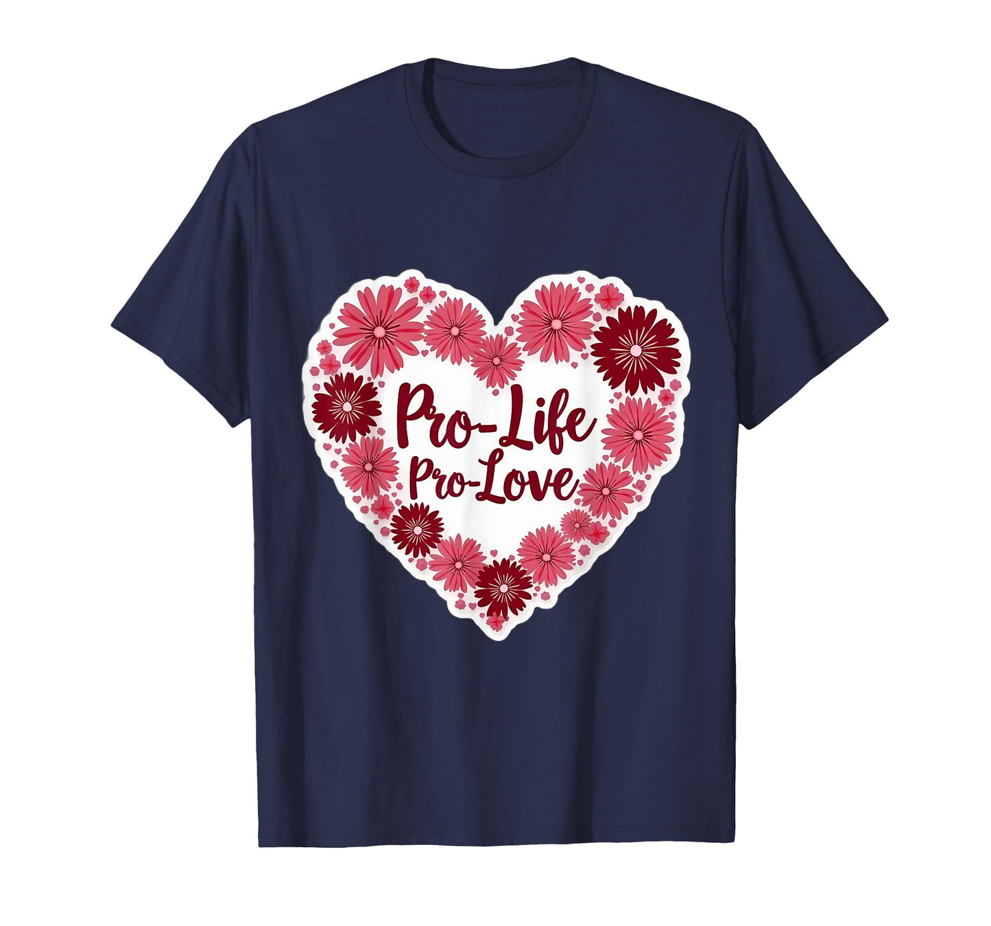 Pro Life Pro Love Floral Heart Womens Pro-Life Supporter T-Shirt