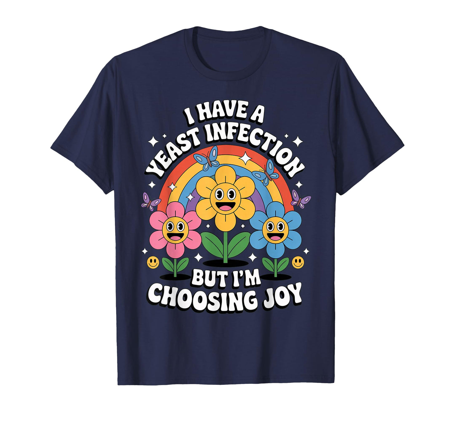 I'm Choosing Joy Funny Inappropriate Humor Yeast Infection T-Shirt