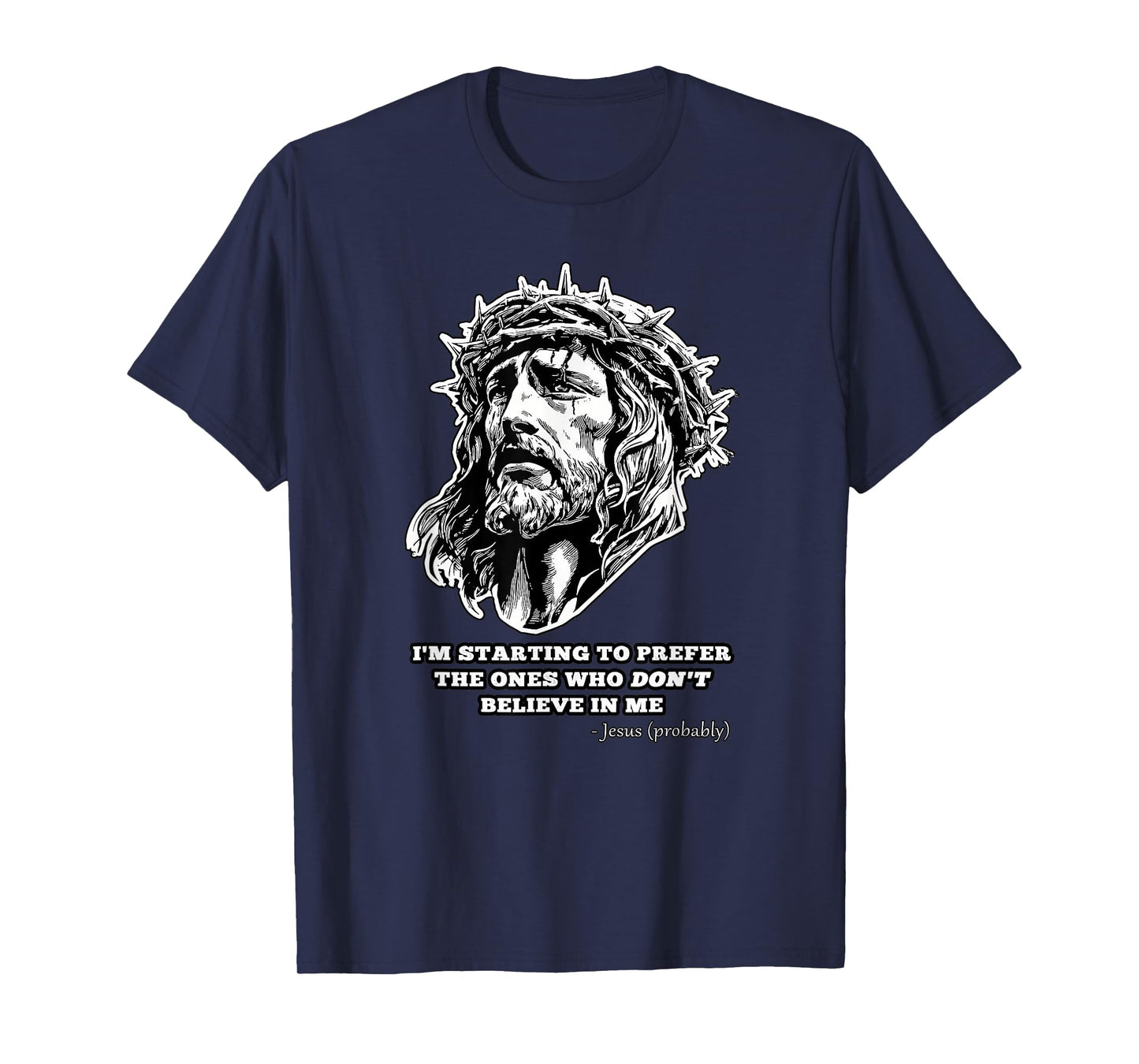 Jesus Don't Believe in Me Funny Saying Christian Gift T-Shirt