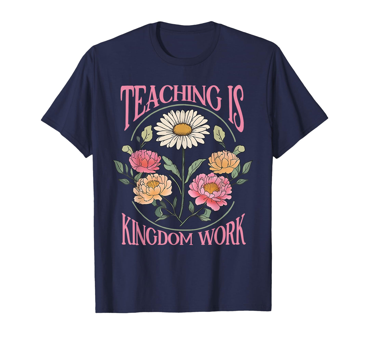 Christian Teacher, Teaching Is Kingdom Work, Vintage Flowers T-Shirt